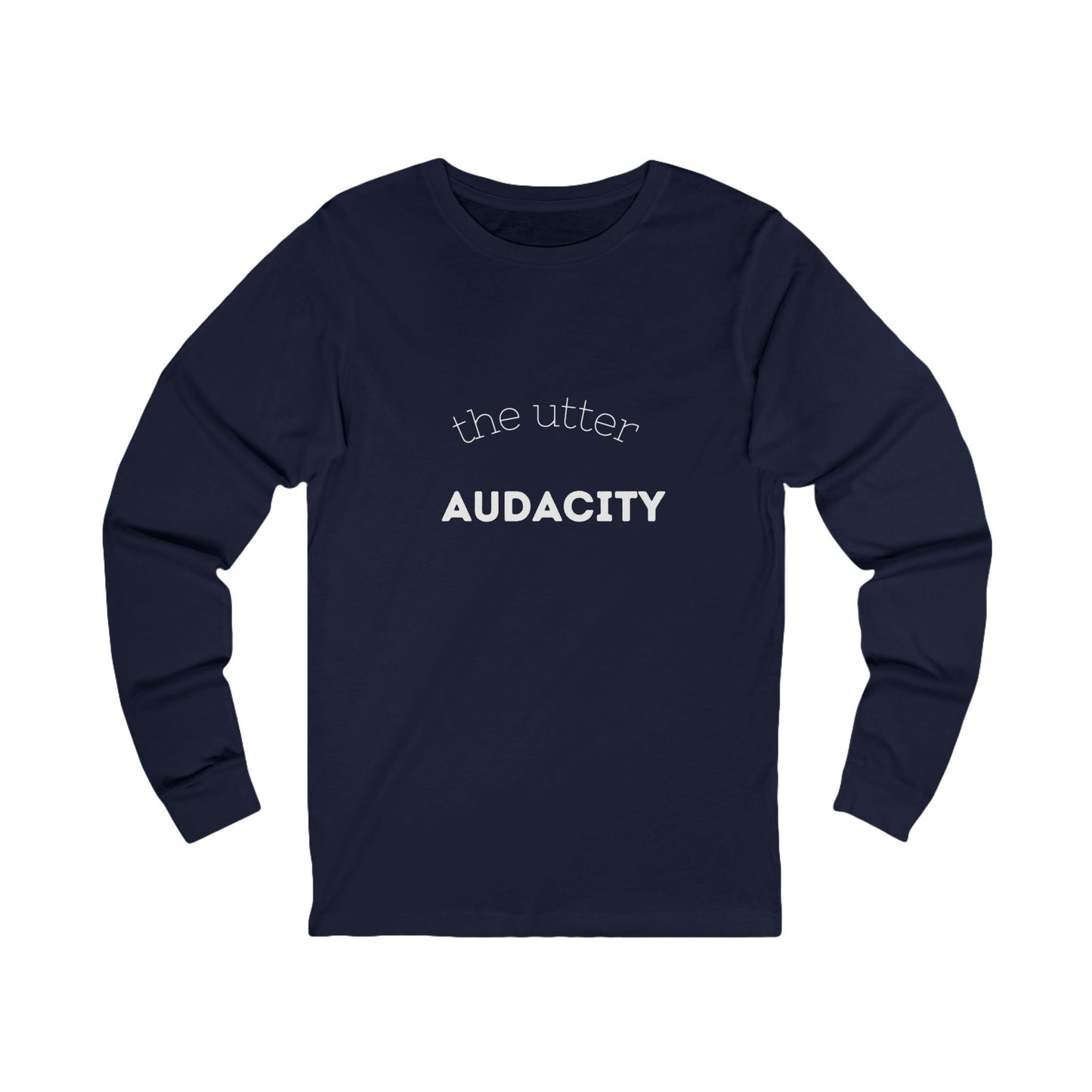 Audacity Long Sleeve Tee: Bold Statement Shirt for Creative Souls, Unisex Graphic Tee, Inspirational Gift, Everyday Wear, Street Style
