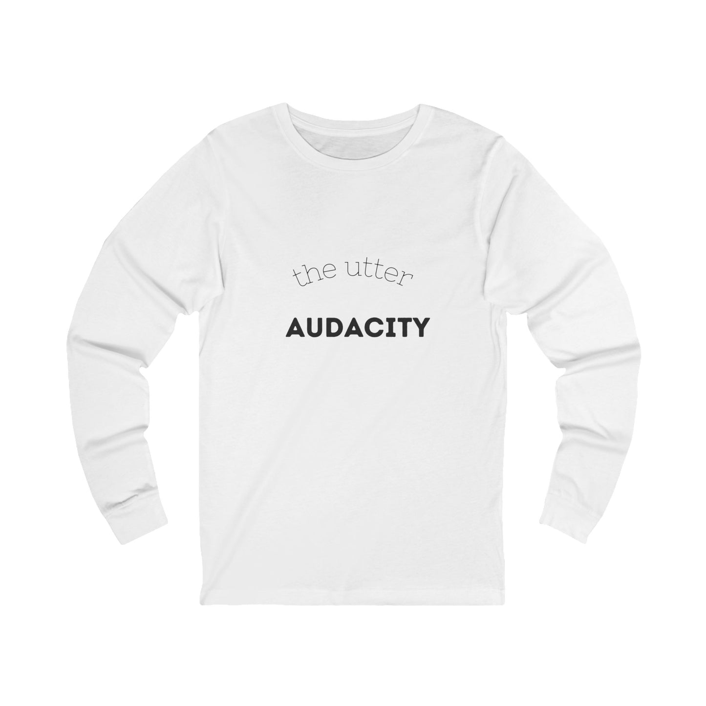 Audacity Long Sleeve Tee: Bold Statement Shirt for Creative Souls, Unisex Graphic Tee, Inspirational Gift, Everyday Wear, Street Style
