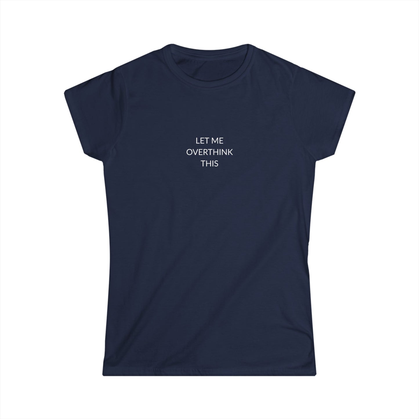 Let Me Overthink This Women's Softstyle Tee, Casual Wear, Gift for Thinkers, Great for Friends, Everyday Comfort, Fun Humor Shirt