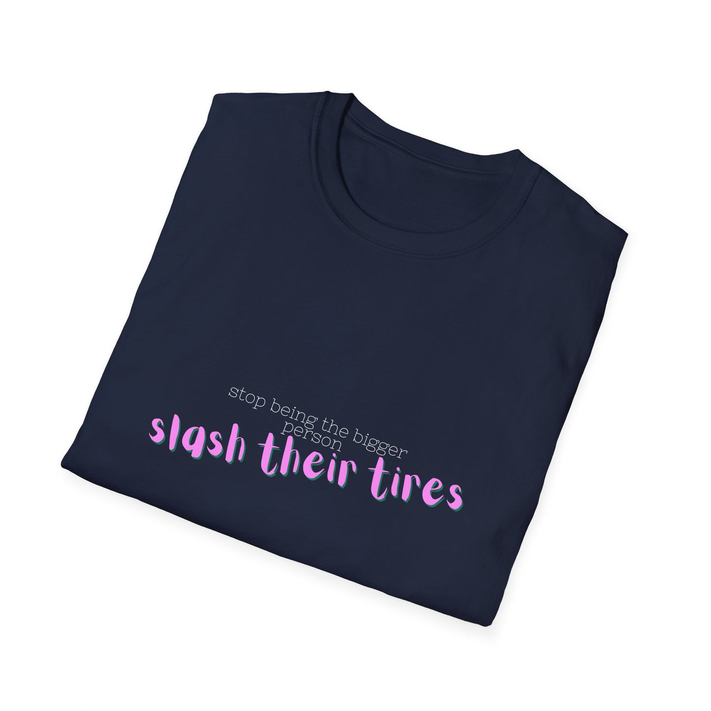 Playful Statement T-Shirt: "Slash Their Tires" - Unisex Softstyle Tee, Gift for Friends, Casual Wear, Funny Shirt, Trendy Apparel
