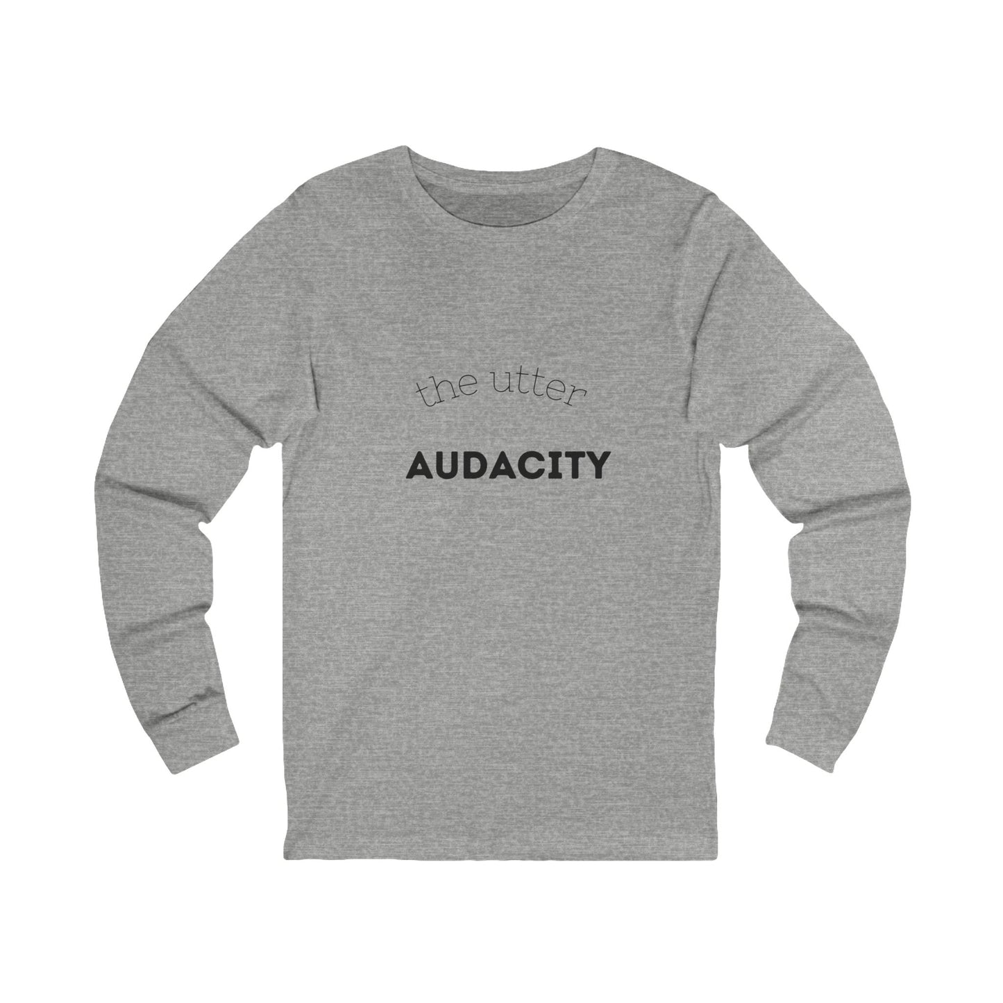 Audacity Long Sleeve Tee: Bold Statement Shirt for Creative Souls, Unisex Graphic Tee, Inspirational Gift, Everyday Wear, Street Style