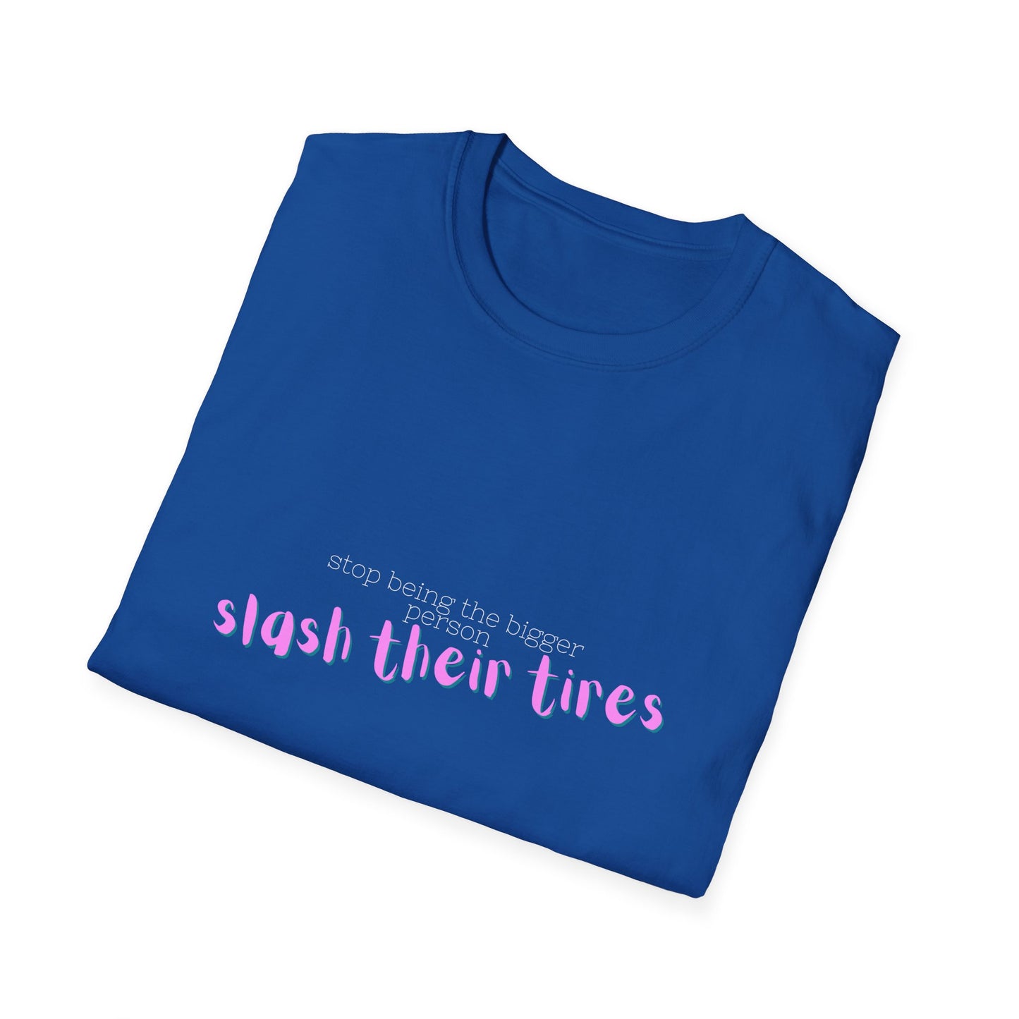 Playful Statement T-Shirt: "Slash Their Tires" - Unisex Softstyle Tee, Gift for Friends, Casual Wear, Funny Shirt, Trendy Apparel