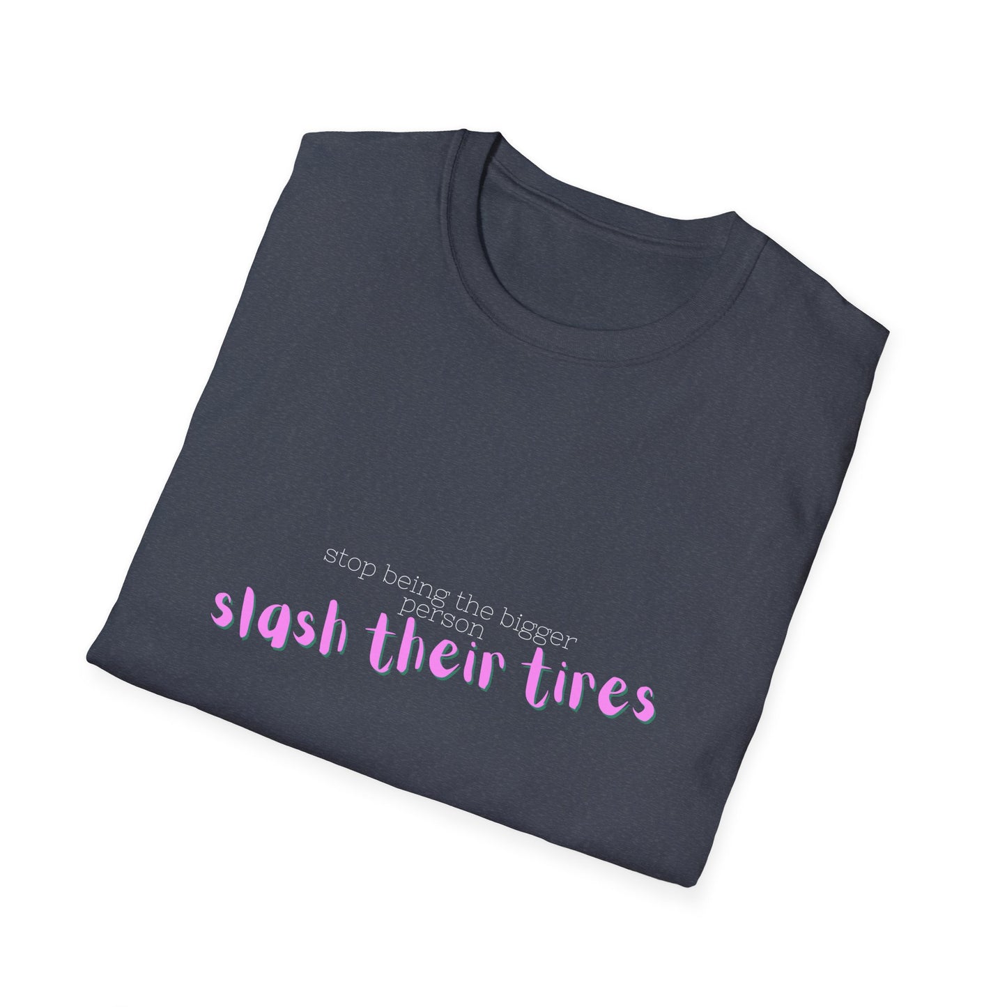 Playful Statement T-Shirt: "Slash Their Tires" - Unisex Softstyle Tee, Gift for Friends, Casual Wear, Funny Shirt, Trendy Apparel