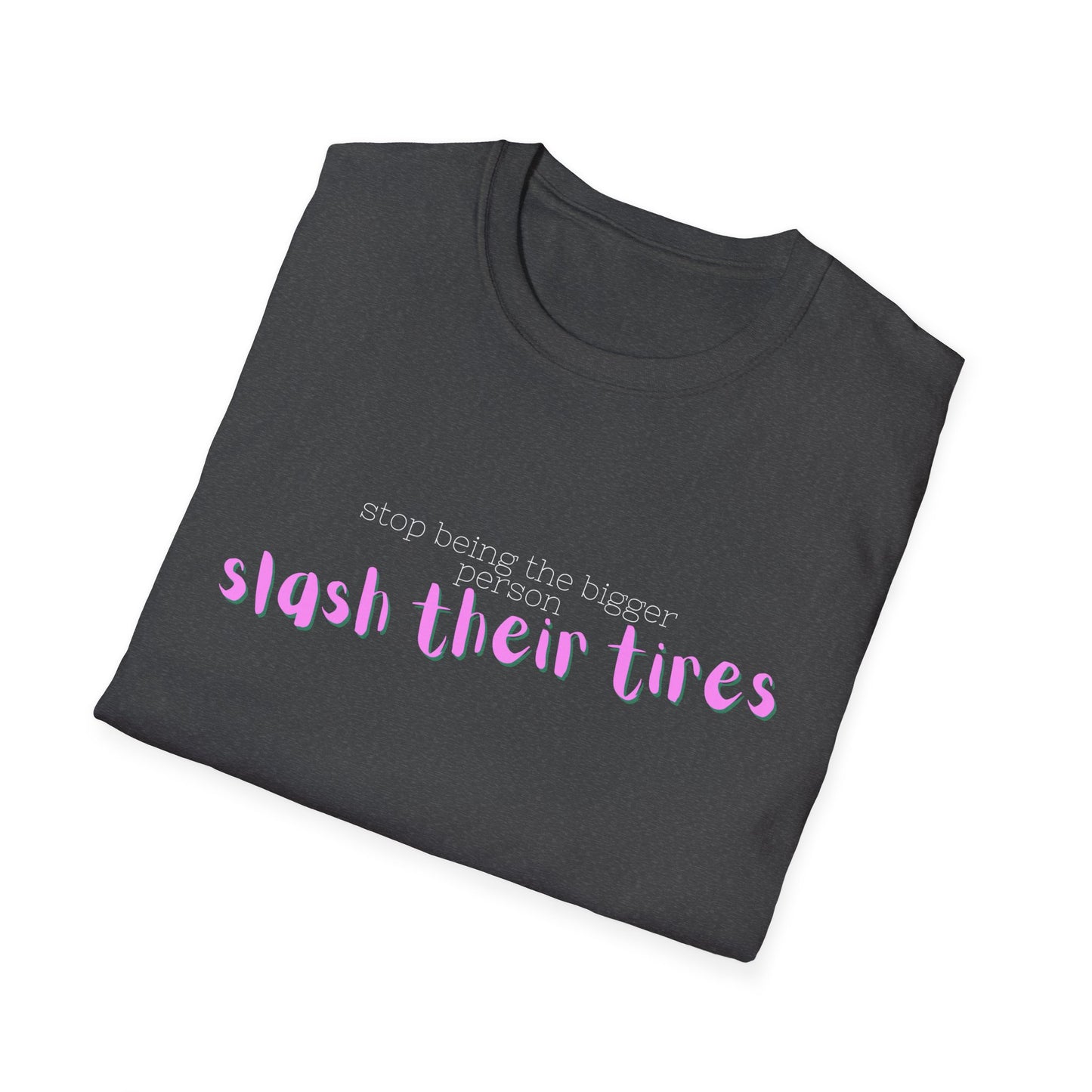 Playful Statement T-Shirt: "Slash Their Tires" - Unisex Softstyle Tee, Gift for Friends, Casual Wear, Funny Shirt, Trendy Apparel