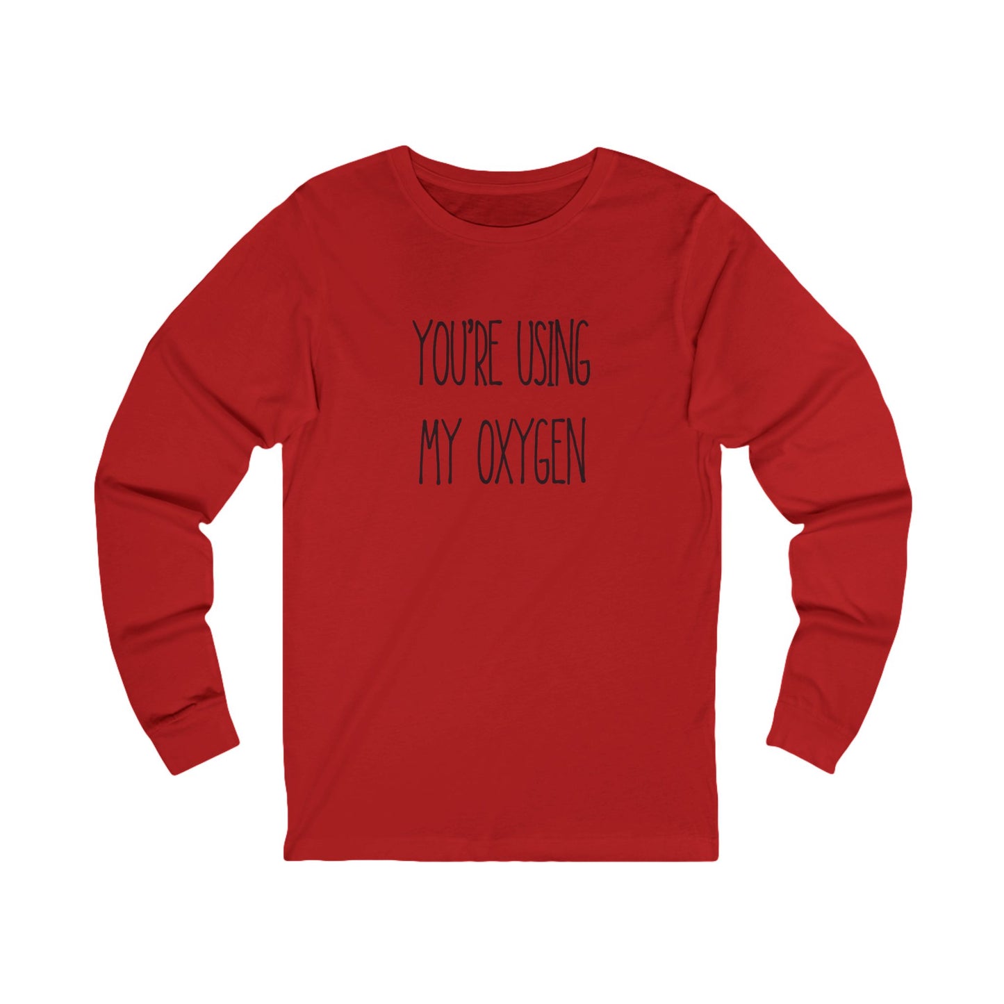 Unisex Long Sleeve Tee - "You're Using My Oxygen" - Fun Gift for Friends, Casual Wear, Humor Shirt, Birthday Present, Inspirational Style