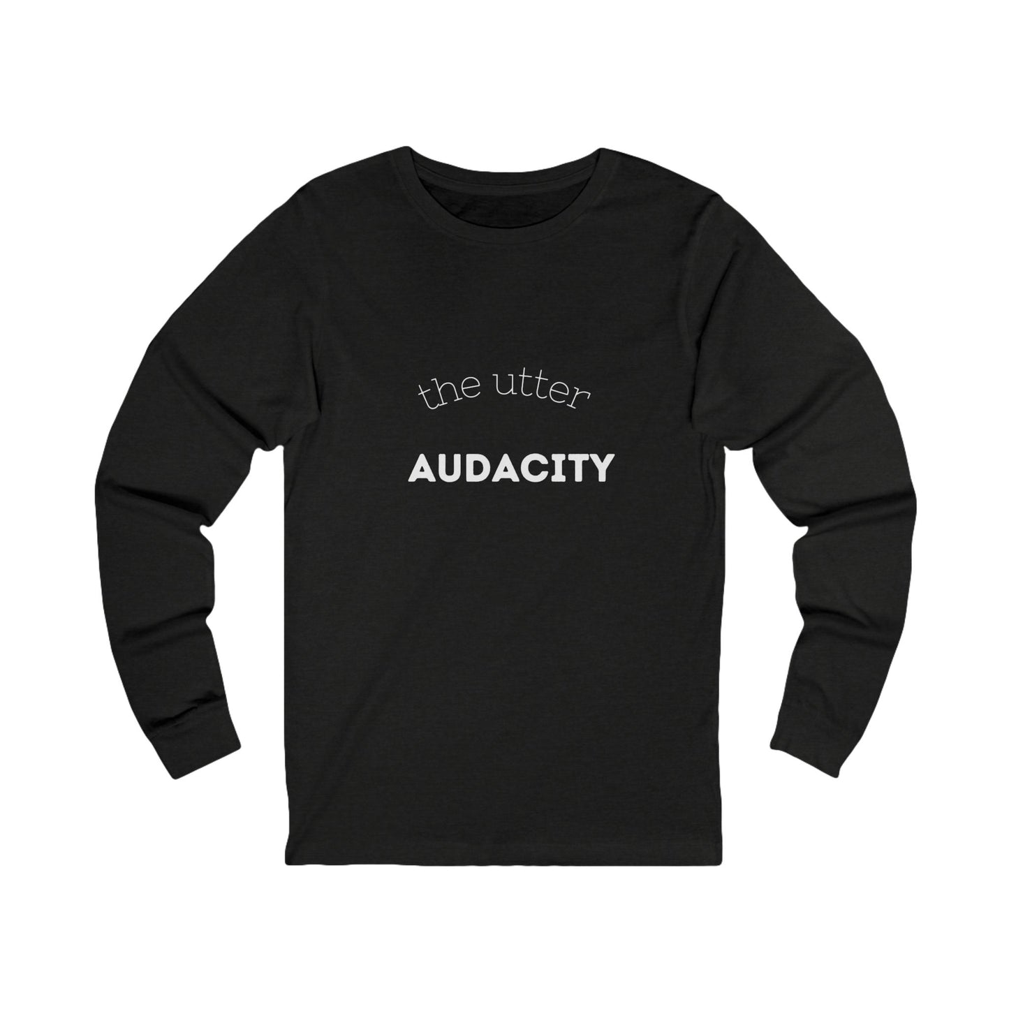 Audacity Long Sleeve Tee: Bold Statement Shirt for Creative Souls, Unisex Graphic Tee, Inspirational Gift, Everyday Wear, Street Style