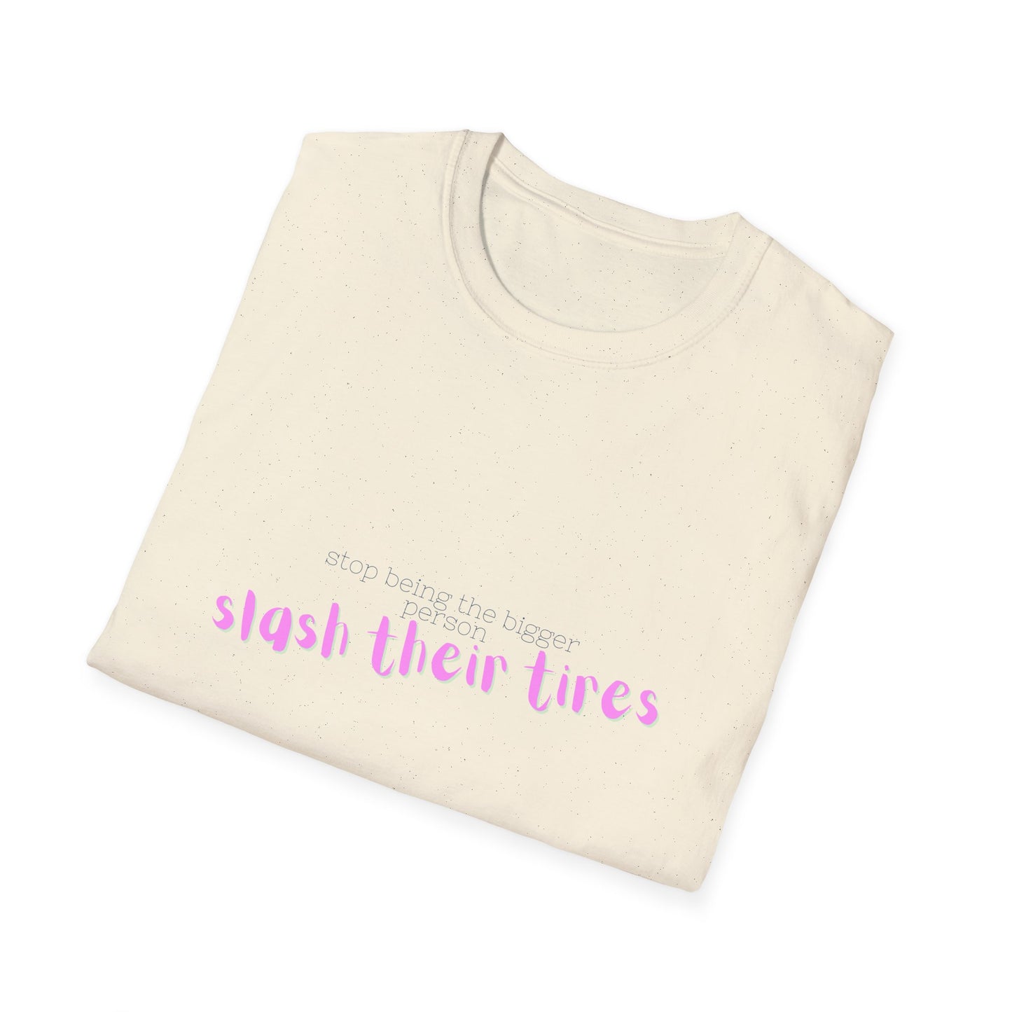 Playful Statement T-Shirt: "Slash Their Tires" - Unisex Softstyle Tee, Gift for Friends, Casual Wear, Funny Shirt, Trendy Apparel