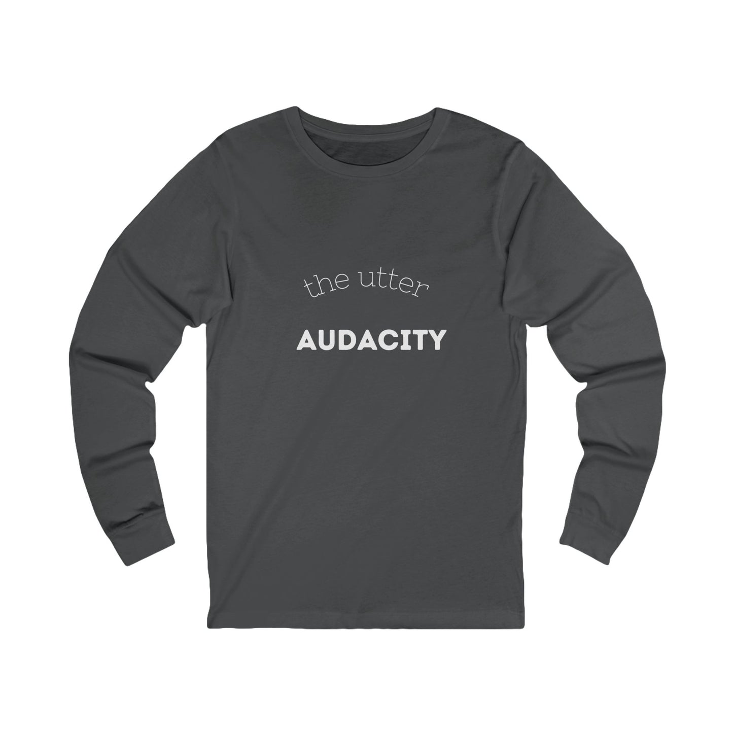 Audacity Long Sleeve Tee: Bold Statement Shirt for Creative Souls, Unisex Graphic Tee, Inspirational Gift, Everyday Wear, Street Style