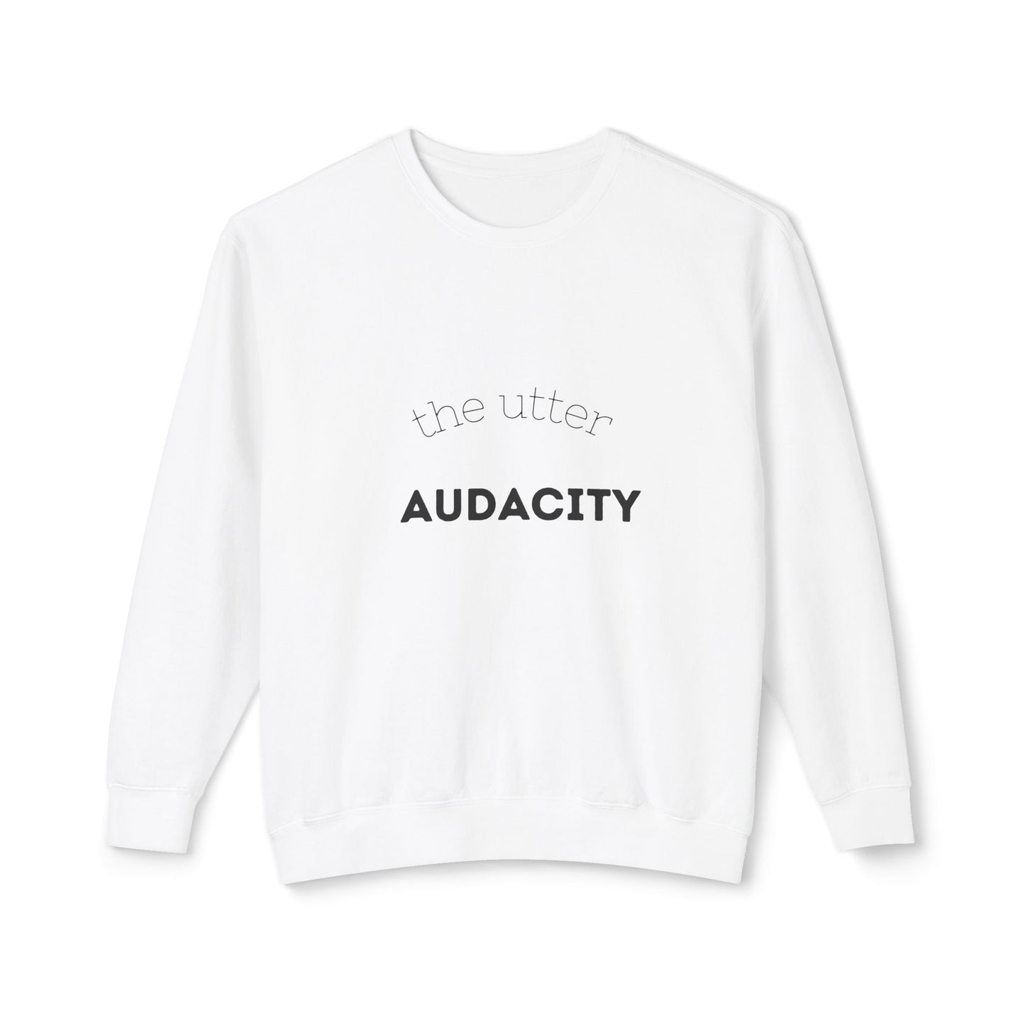 Unisex Lightweight Crewneck Sweatshirt - Utter Audacity, Stylish Sweatshirt, Casual Wear, Perfect Gift, Motivational Apparel