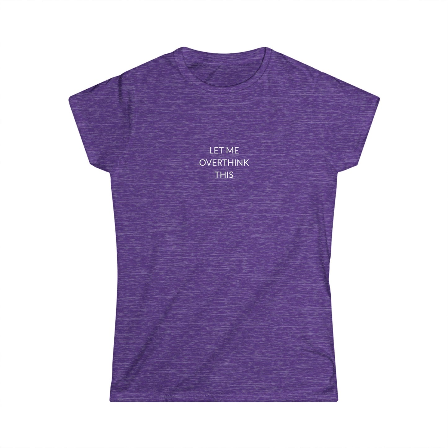 Let Me Overthink This Women's Softstyle Tee, Casual Wear, Gift for Thinkers, Great for Friends, Everyday Comfort, Fun Humor Shirt