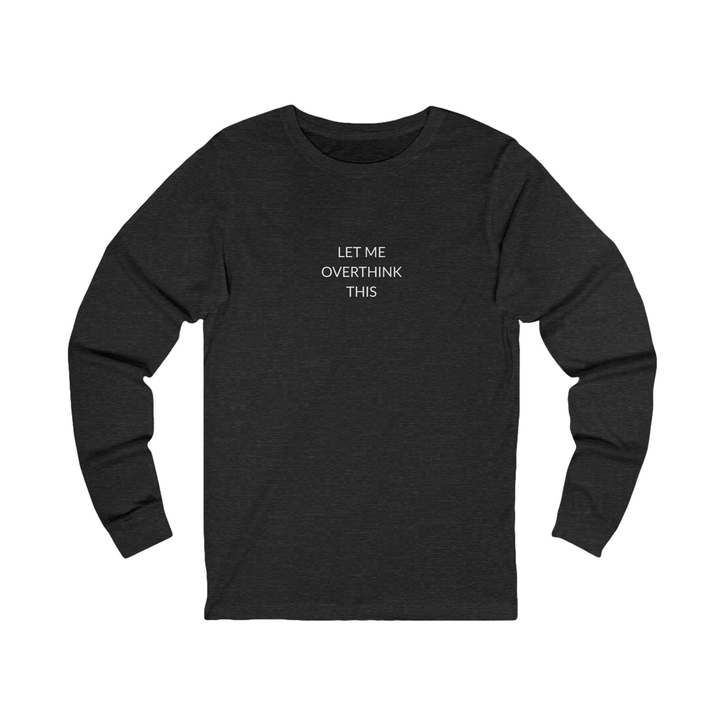 Unisex Long Sleeve Tee - Let Me Overthink This, Funny Gift for Friends, Casual Wear, Thoughtful Quote Shirt, Perfect for Birthdays, [...]