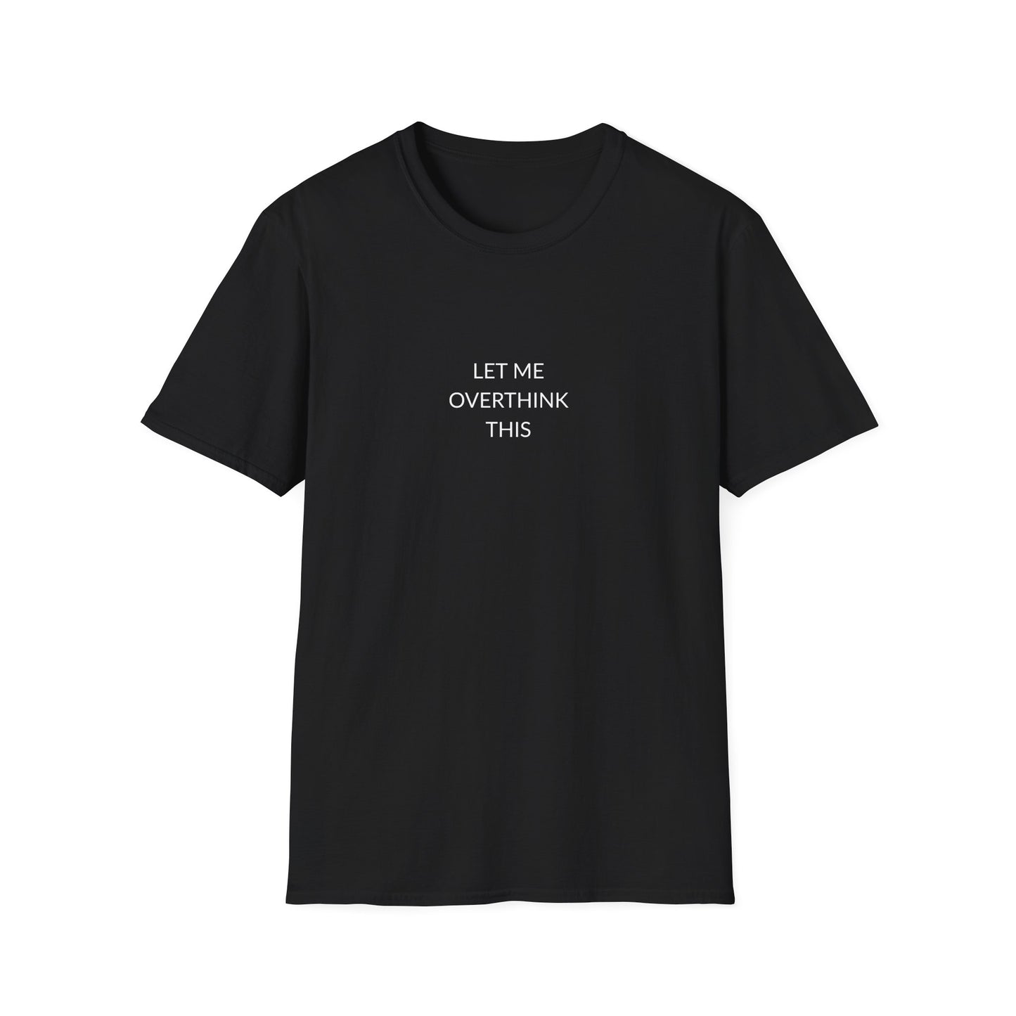 Unisex Softstyle T-Shirt: Let Me Overthink This, Funny Gift, Casual Wear, Mental Health Awareness, Relaxed Fit Tee