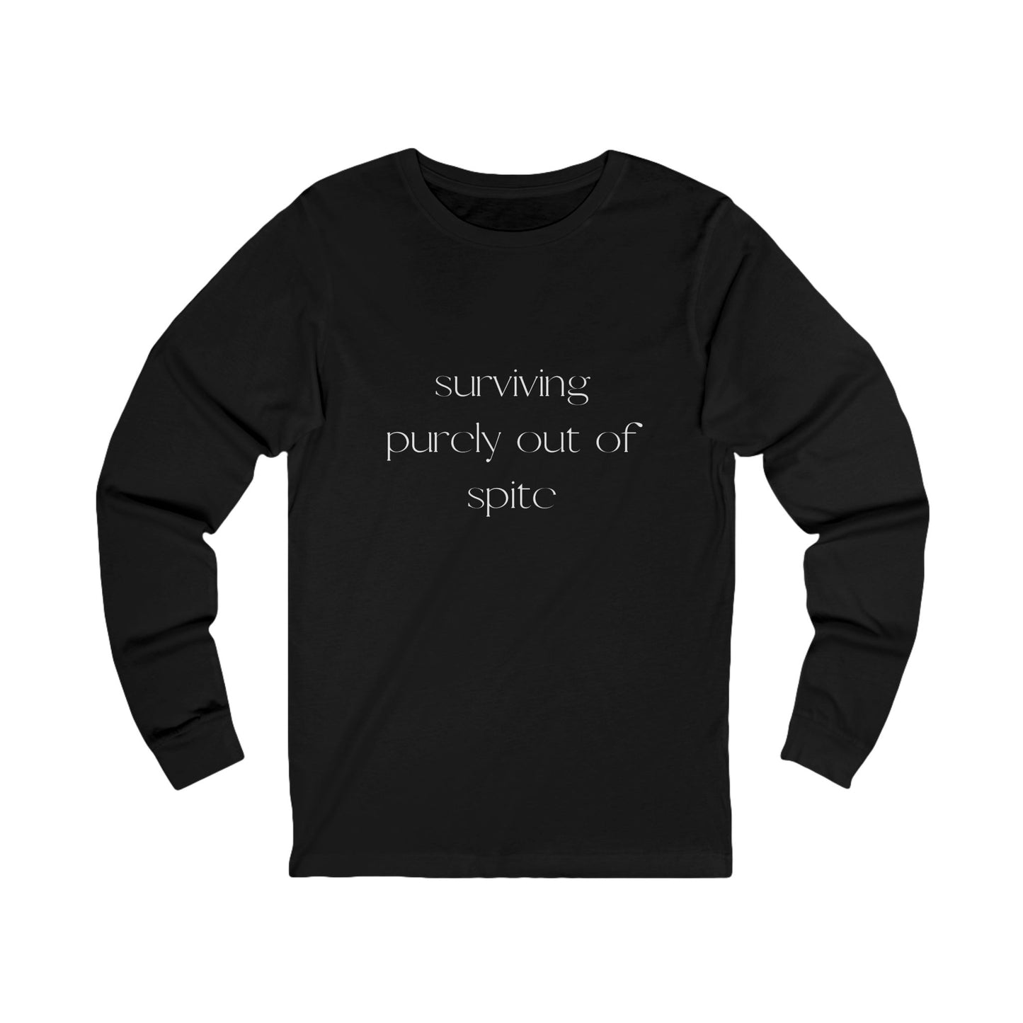 Inspirational Long Sleeve Tee: Surviving Purely Out of Spite, Casual Top, Gift for Friends, Motivational Shirt, Everyday Wear, Cozy Layering