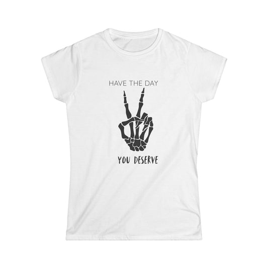 Women's Motivational Tee: 'Have the Day You Deserve' | Casual Wear, Gift for Her, Birthday Gift, Positive Vibes, Everyday Comfort