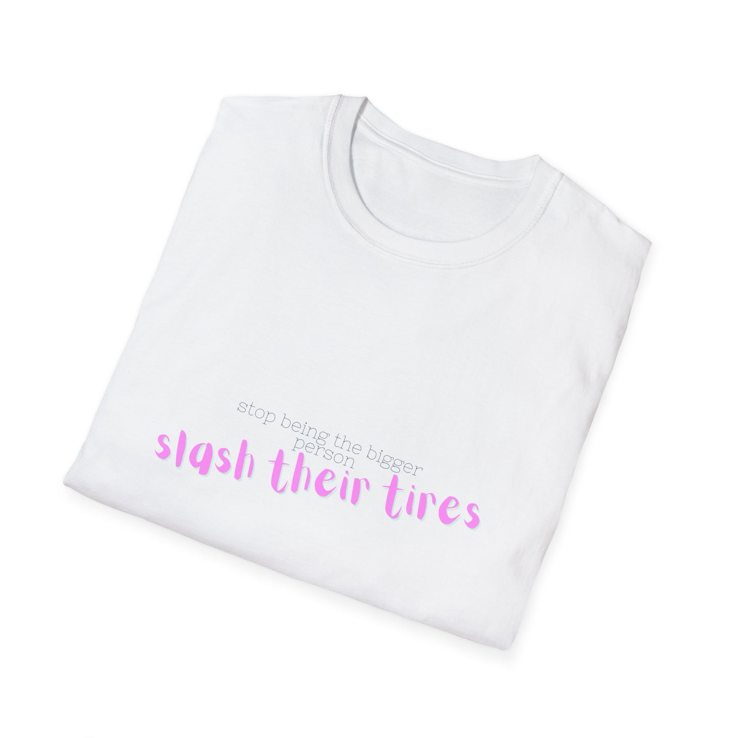 Playful Statement T-Shirt: "Slash Their Tires" - Unisex Softstyle Tee, Gift for Friends, Casual Wear, Funny Shirt, Trendy Apparel