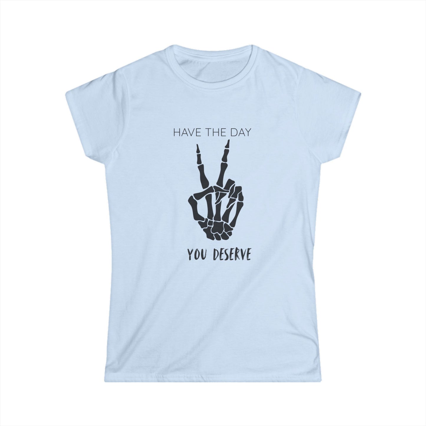 Women's Motivational Tee: 'Have the Day You Deserve' | Casual Wear, Gift for Her, Birthday Gift, Positive Vibes, Everyday Comfort