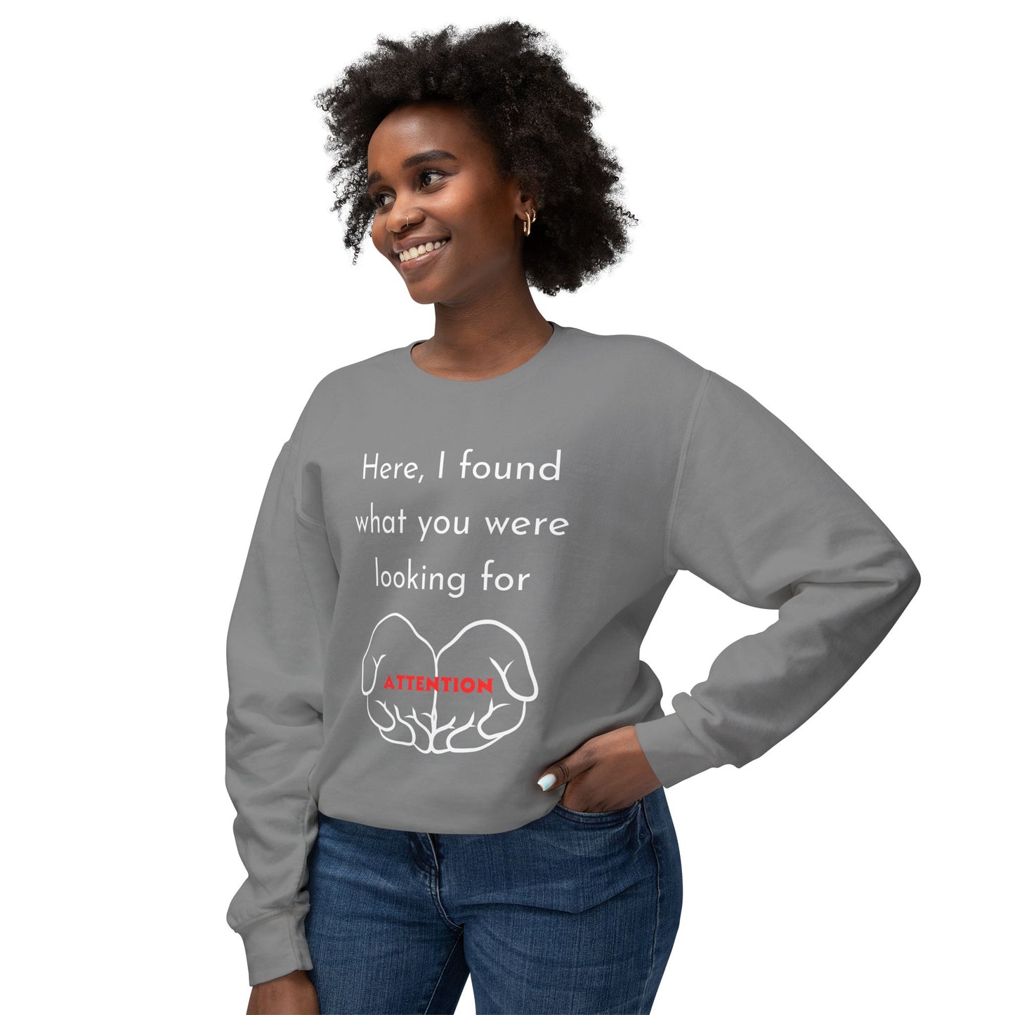 Attention Seeking Crewneck Sweatshirt - Perfect Gift for Friends, Cozy Casual Wear, Motivational Apparel, Unisex Fashion