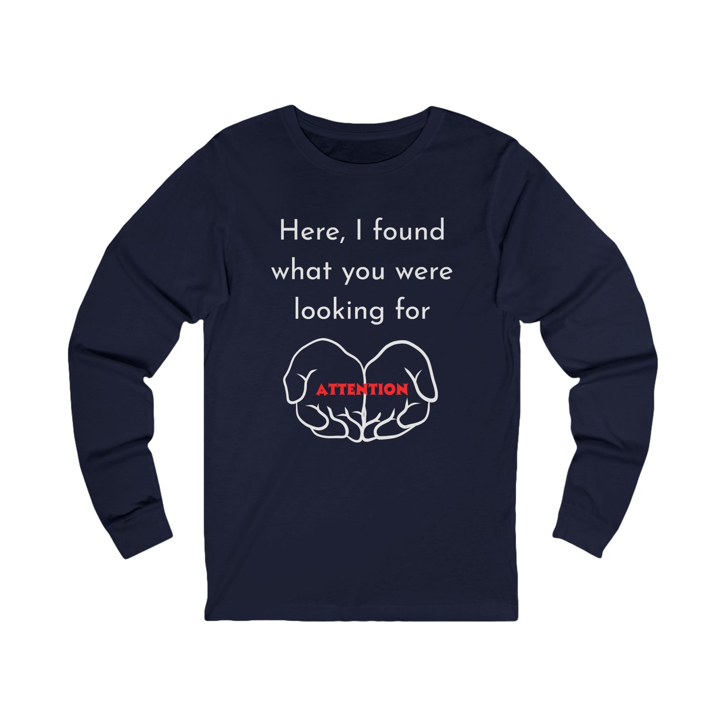 Attention-Seeking Unisex Long Sleeve Tee, Funny Gift for Friends, Casual Wear, Birthday Present, Quirky Style