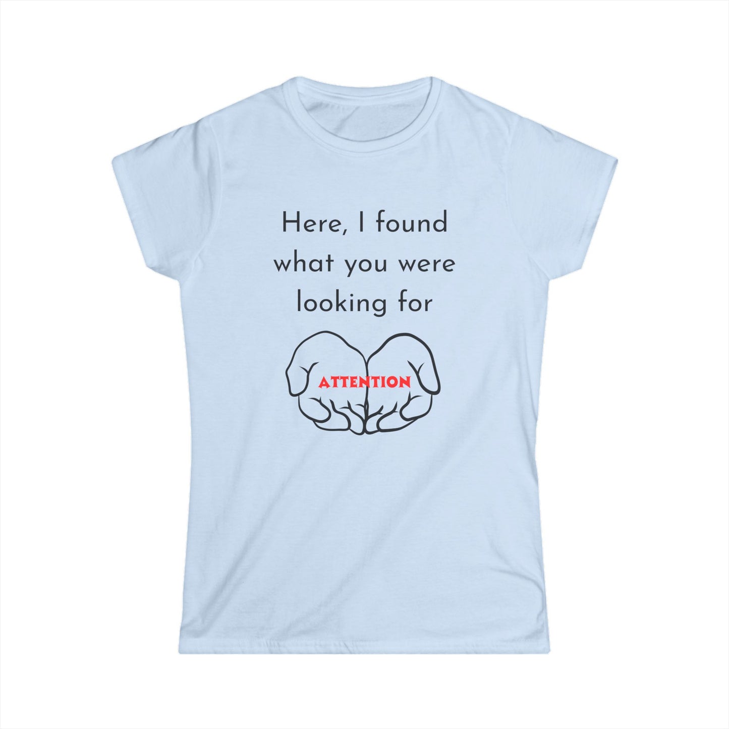 Funny Women's Tee: Attention Seeking T-Shirt, Gift for Friends, Casual Outfit, Humor Top, Quirky Graphic Tee