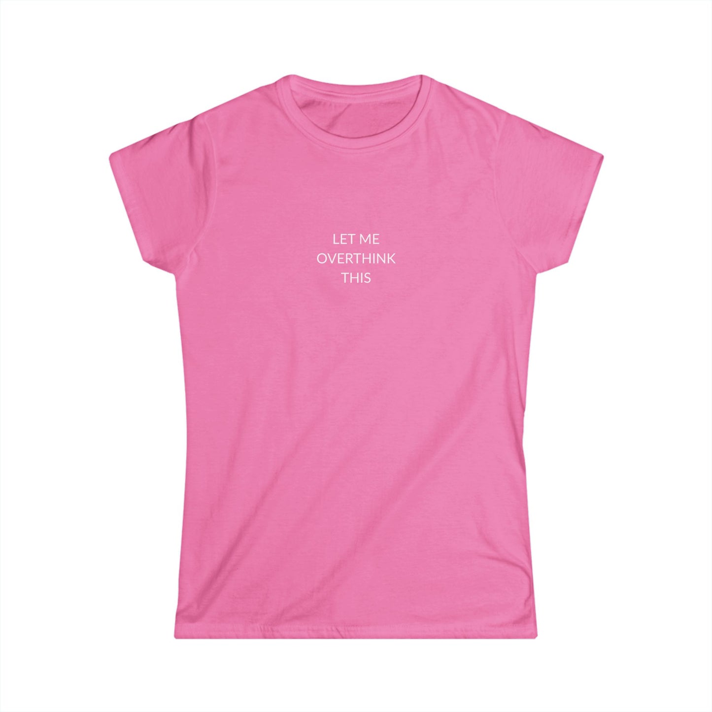 Let Me Overthink This Women's Softstyle Tee, Casual Wear, Gift for Thinkers, Great for Friends, Everyday Comfort, Fun Humor Shirt