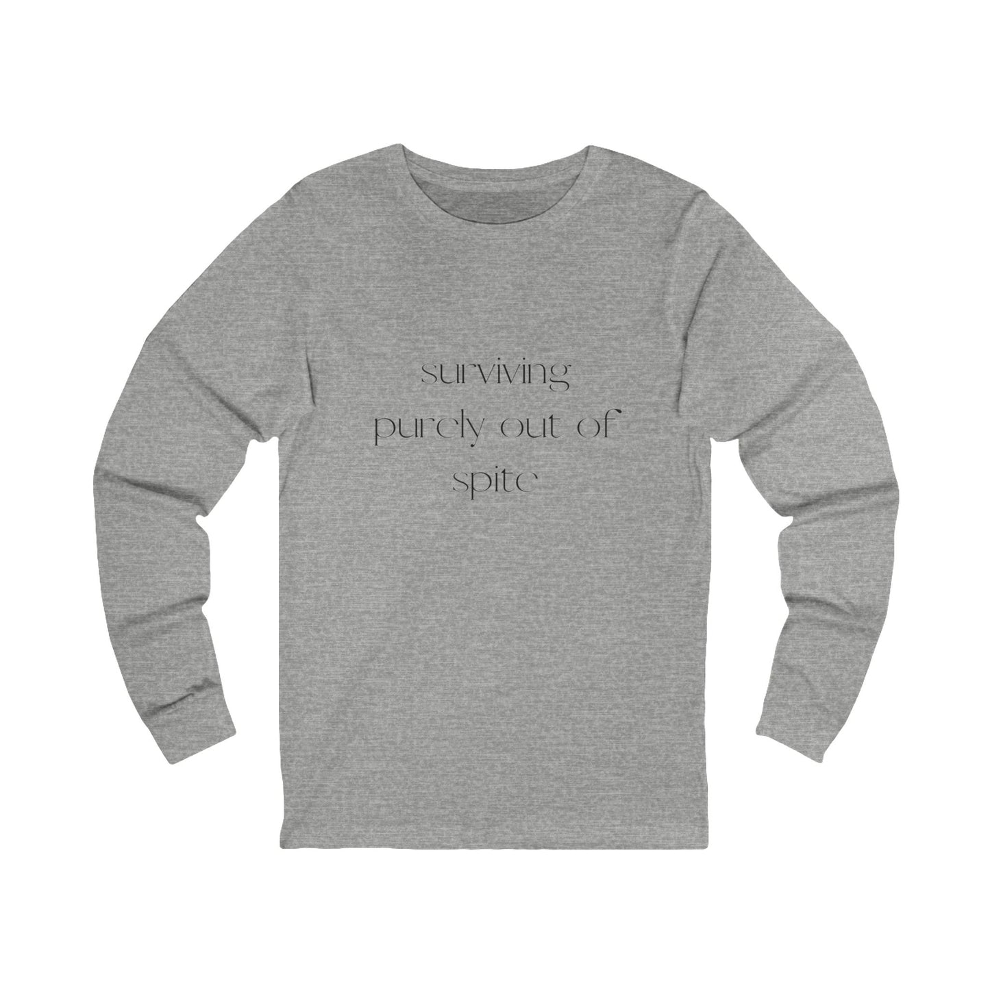 Inspirational Long Sleeve Tee: Surviving Purely Out of Spite, Casual Top, Gift for Friends, Motivational Shirt, Everyday Wear, Cozy Layering