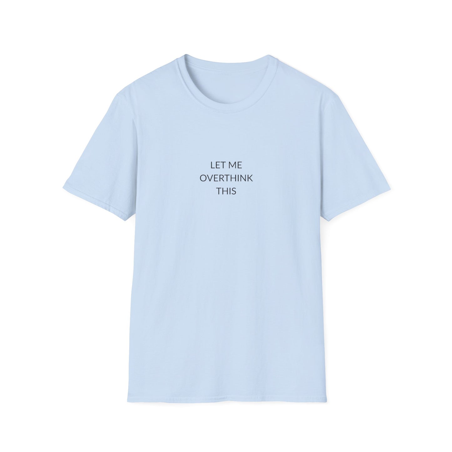 Unisex Softstyle T-Shirt: Let Me Overthink This, Funny Gift, Casual Wear, Mental Health Awareness, Relaxed Fit Tee
