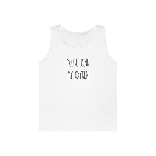 You're Using My Oxygen Unisex Heavy Cotton Tank Top | Summer Vibes, Funny Gift, Birthday, Casual Wear, Humorous Tee