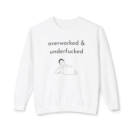 Overworked & Underf***ed Lightweight Crewneck Sweatshirt | Funny Gift for Burnout, Relaxed Apparel, Cozy Casual Wear, Self-Care Day