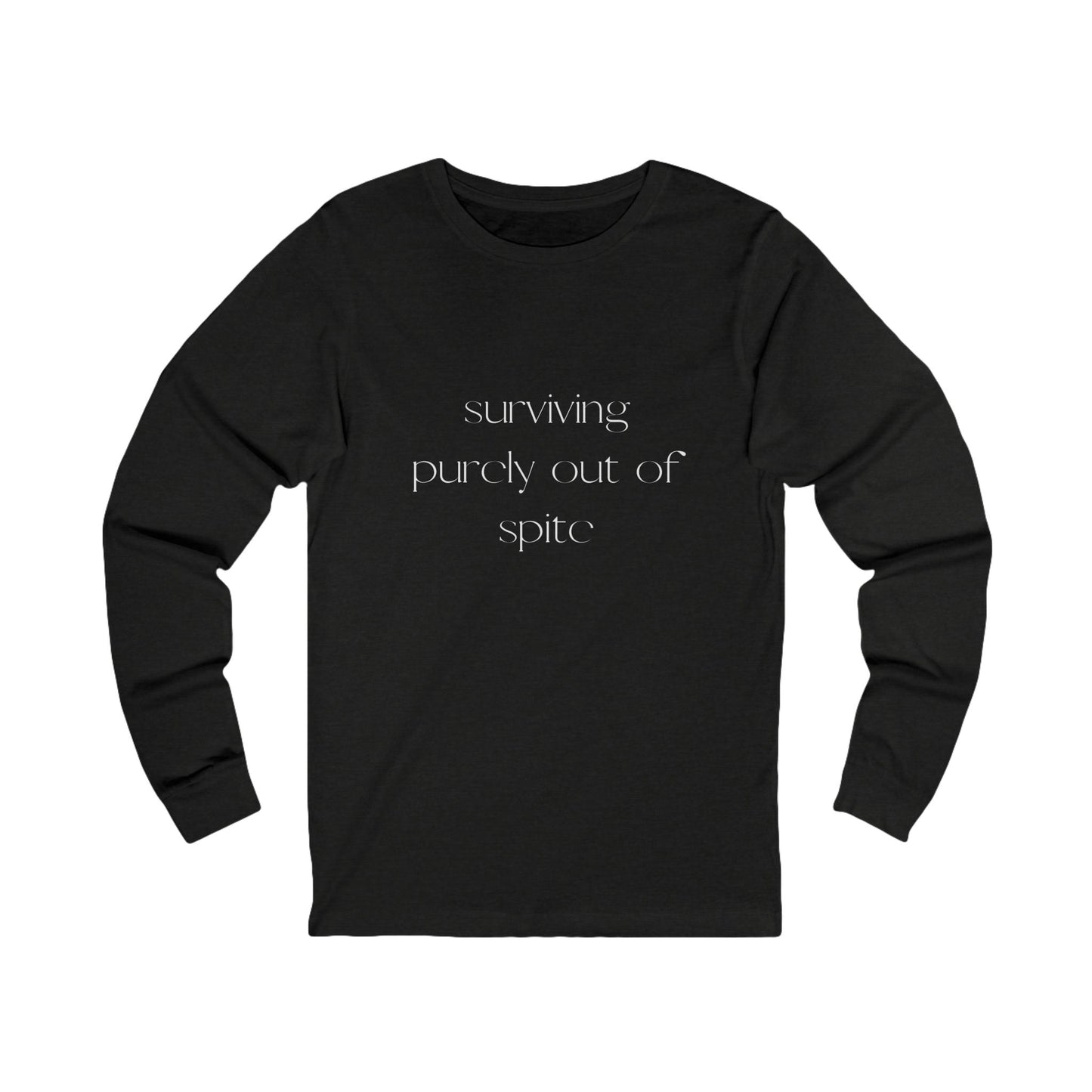 Inspirational Long Sleeve Tee: Surviving Purely Out of Spite, Casual Top, Gift for Friends, Motivational Shirt, Everyday Wear, Cozy Layering