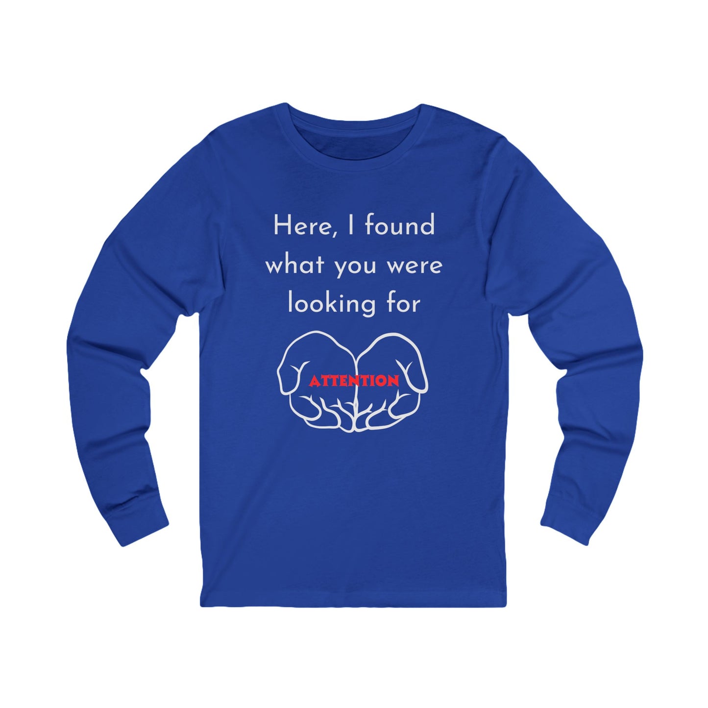 Attention-Seeking Unisex Long Sleeve Tee, Funny Gift for Friends, Casual Wear, Birthday Present, Quirky Style
