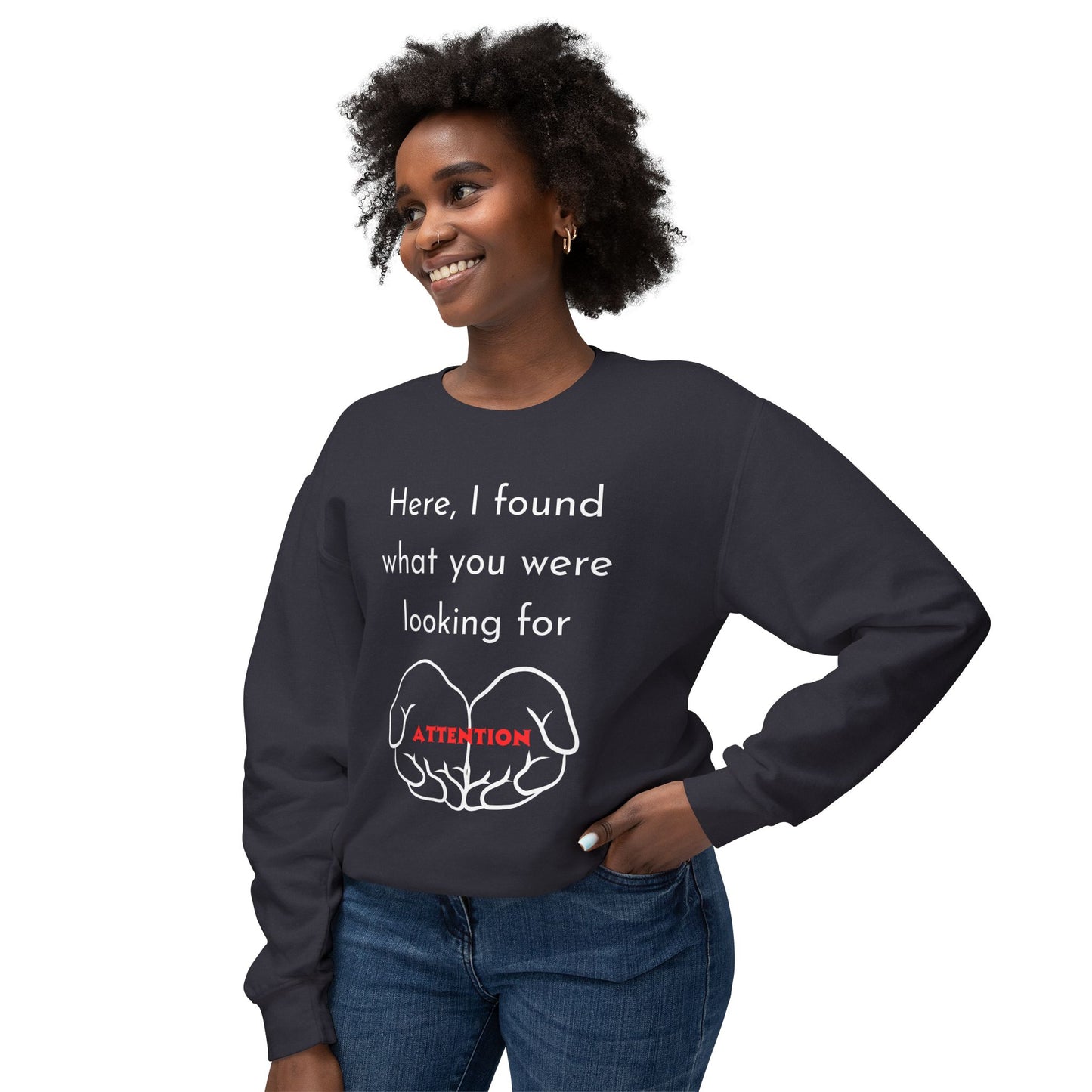 Attention Seeking Crewneck Sweatshirt - Perfect Gift for Friends, Cozy Casual Wear, Motivational Apparel, Unisex Fashion
