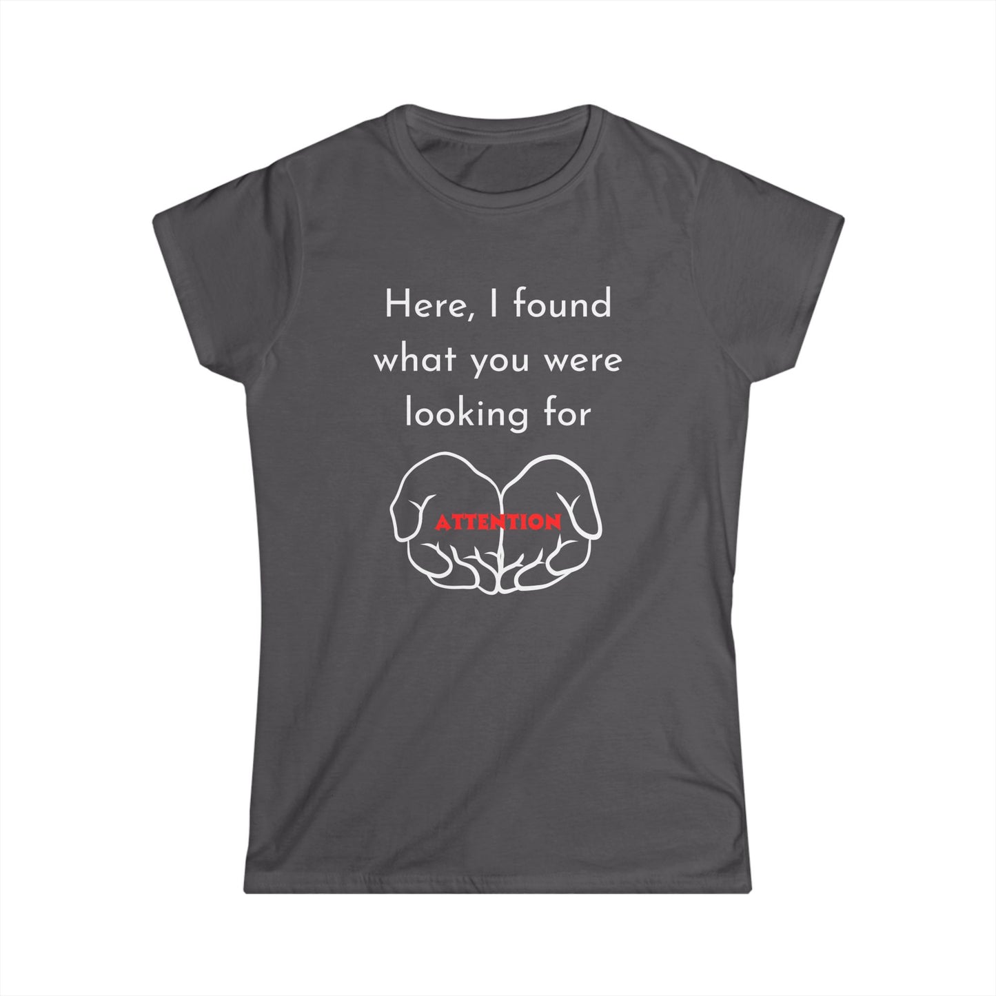 Funny Women's Tee: Attention Seeking T-Shirt, Gift for Friends, Casual Outfit, Humor Top, Quirky Graphic Tee
