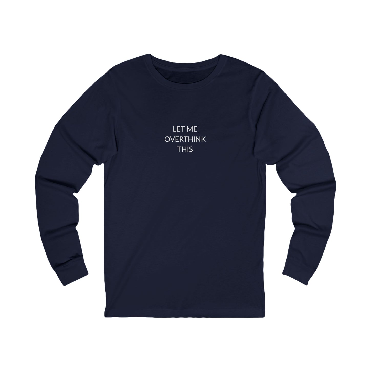 Unisex Long Sleeve Tee - Let Me Overthink This, Funny Gift for Friends, Casual Wear, Thoughtful Quote Shirt, Perfect for Birthdays, [...]