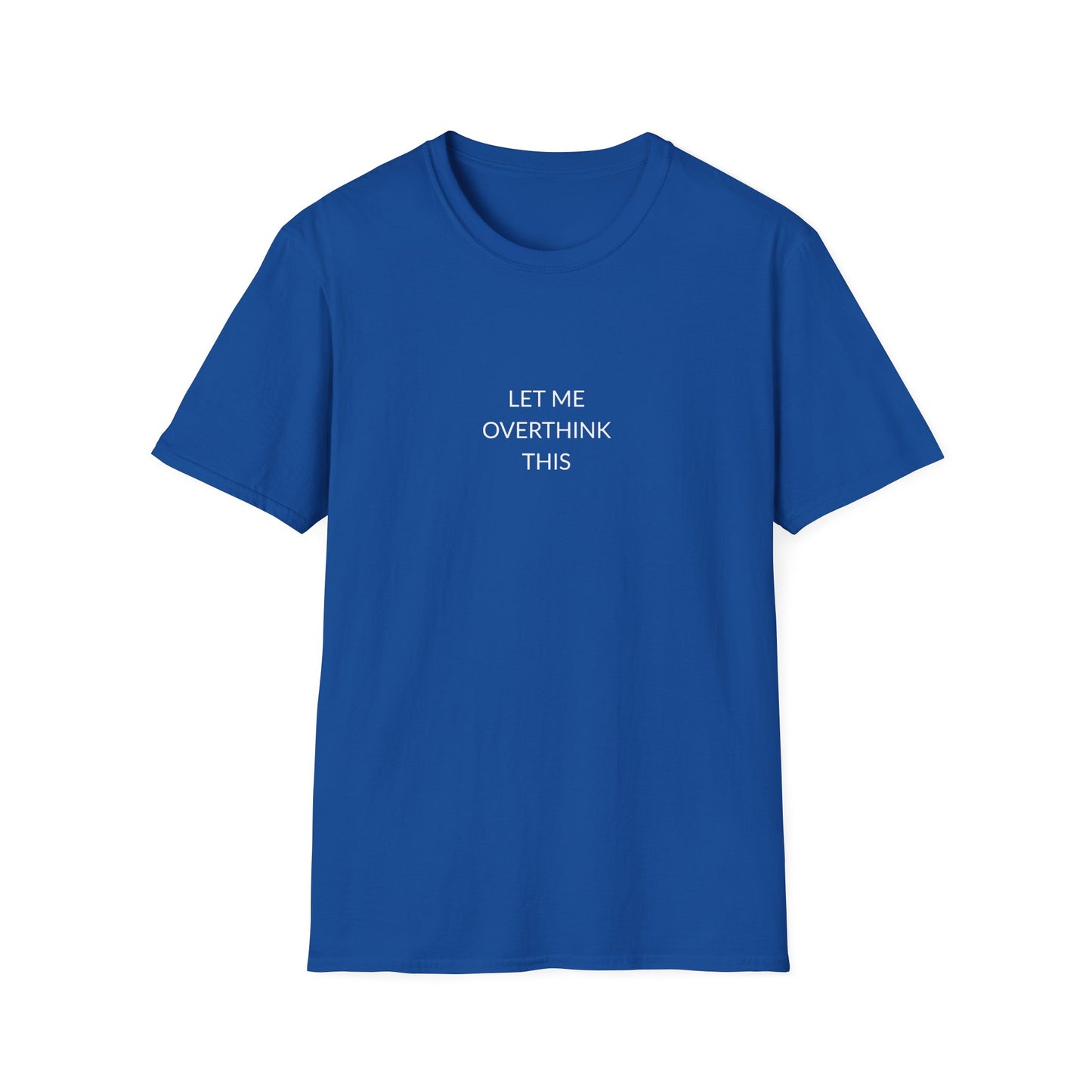 Unisex Softstyle T-Shirt: Let Me Overthink This, Funny Gift, Casual Wear, Mental Health Awareness, Relaxed Fit Tee