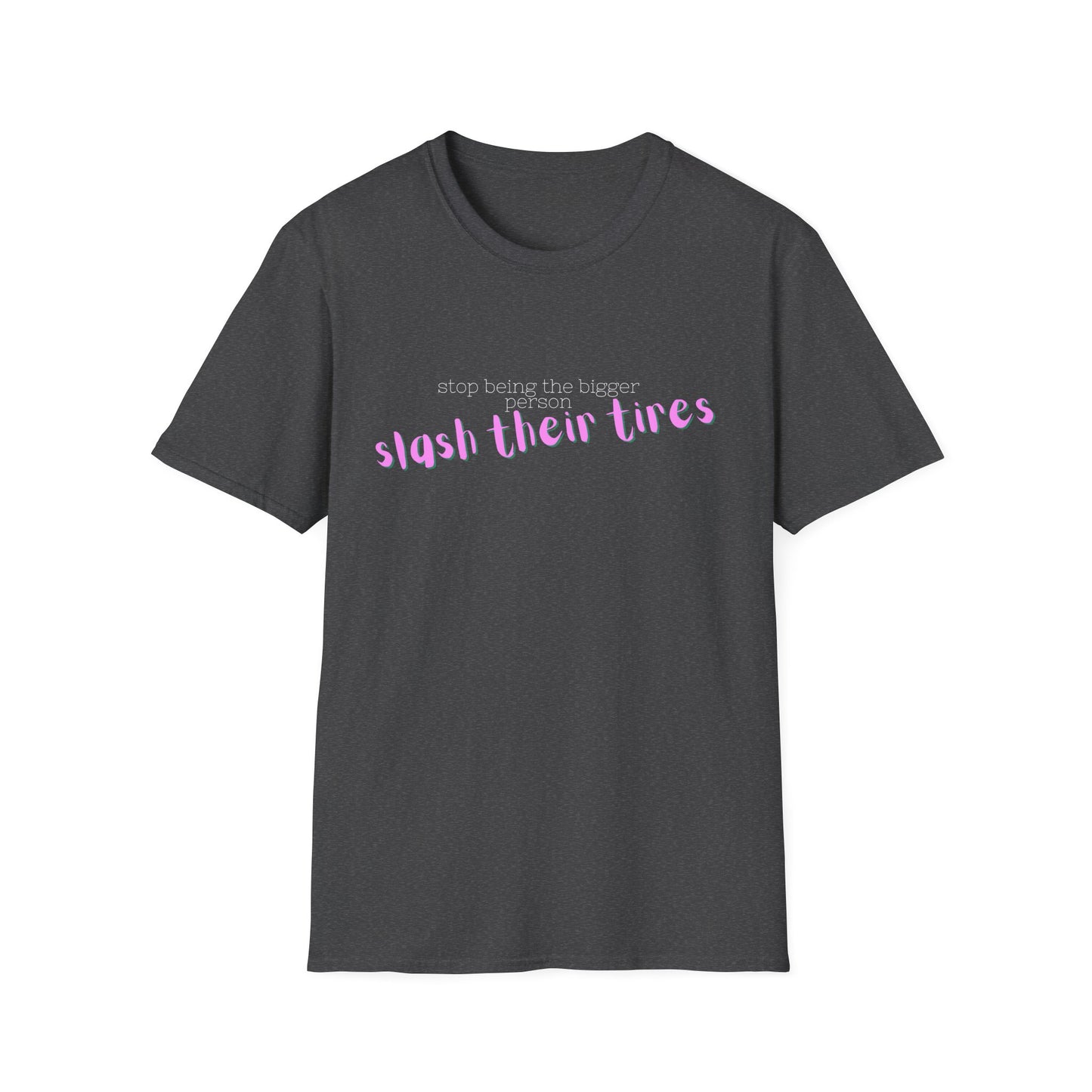 Playful Statement T-Shirt: "Slash Their Tires" - Unisex Softstyle Tee, Gift for Friends, Casual Wear, Funny Shirt, Trendy Apparel