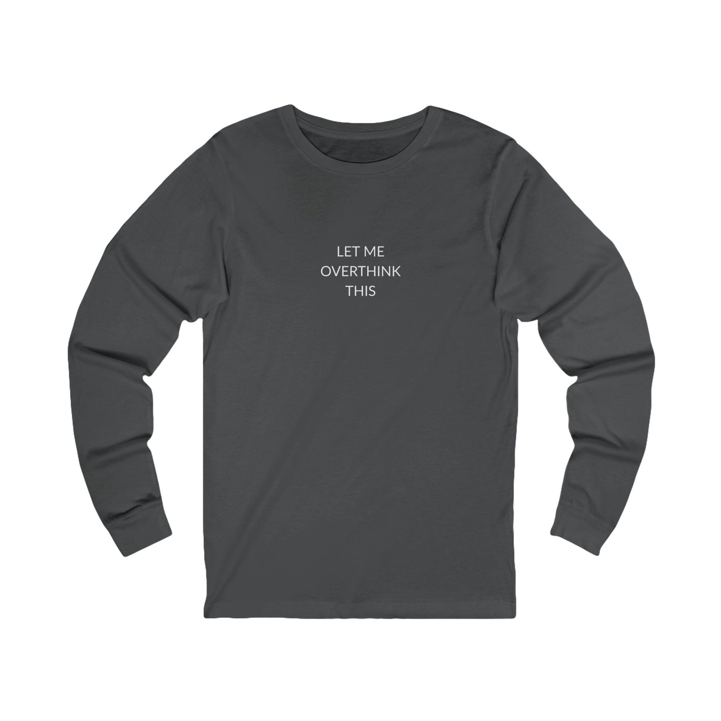 Unisex Long Sleeve Tee - Let Me Overthink This, Funny Gift for Friends, Casual Wear, Thoughtful Quote Shirt, Perfect for Birthdays, [...]