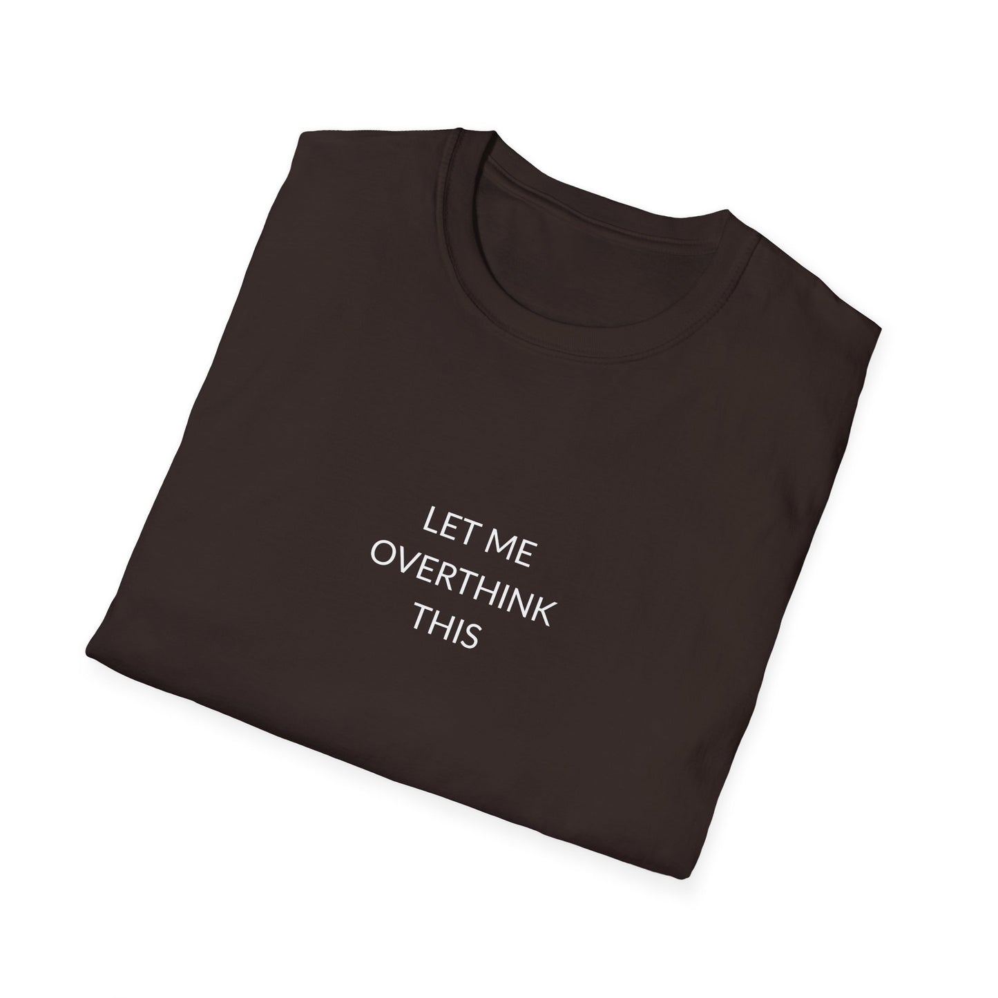 Unisex Softstyle T-Shirt: Let Me Overthink This, Funny Gift, Casual Wear, Mental Health Awareness, Relaxed Fit Tee