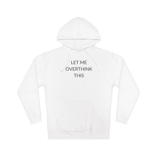 Unisex Hooded Sweatshirt - Let Me Overthink This, Perfect Gift for Thinkers, Cozy Casual Wear, Ideal for Relaxation, Funny Quote Hoodie