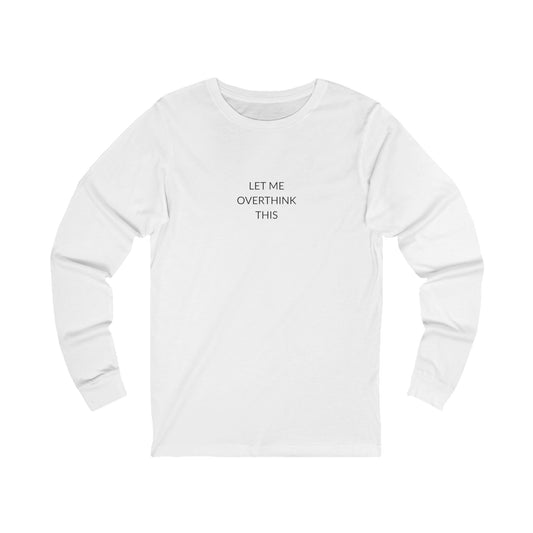 Unisex Long Sleeve Tee - Let Me Overthink This, Funny Gift for Friends, Casual Wear, Thoughtful Quote Shirt, Perfect for Birthdays, [...]