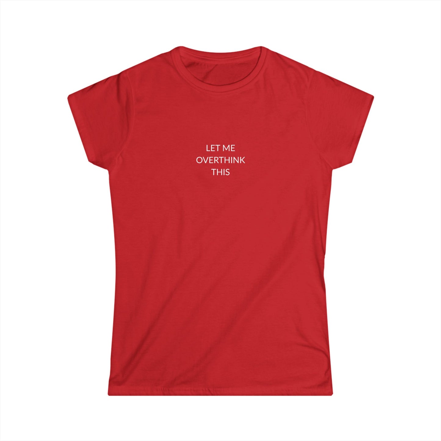 Let Me Overthink This Women's Softstyle Tee, Casual Wear, Gift for Thinkers, Great for Friends, Everyday Comfort, Fun Humor Shirt