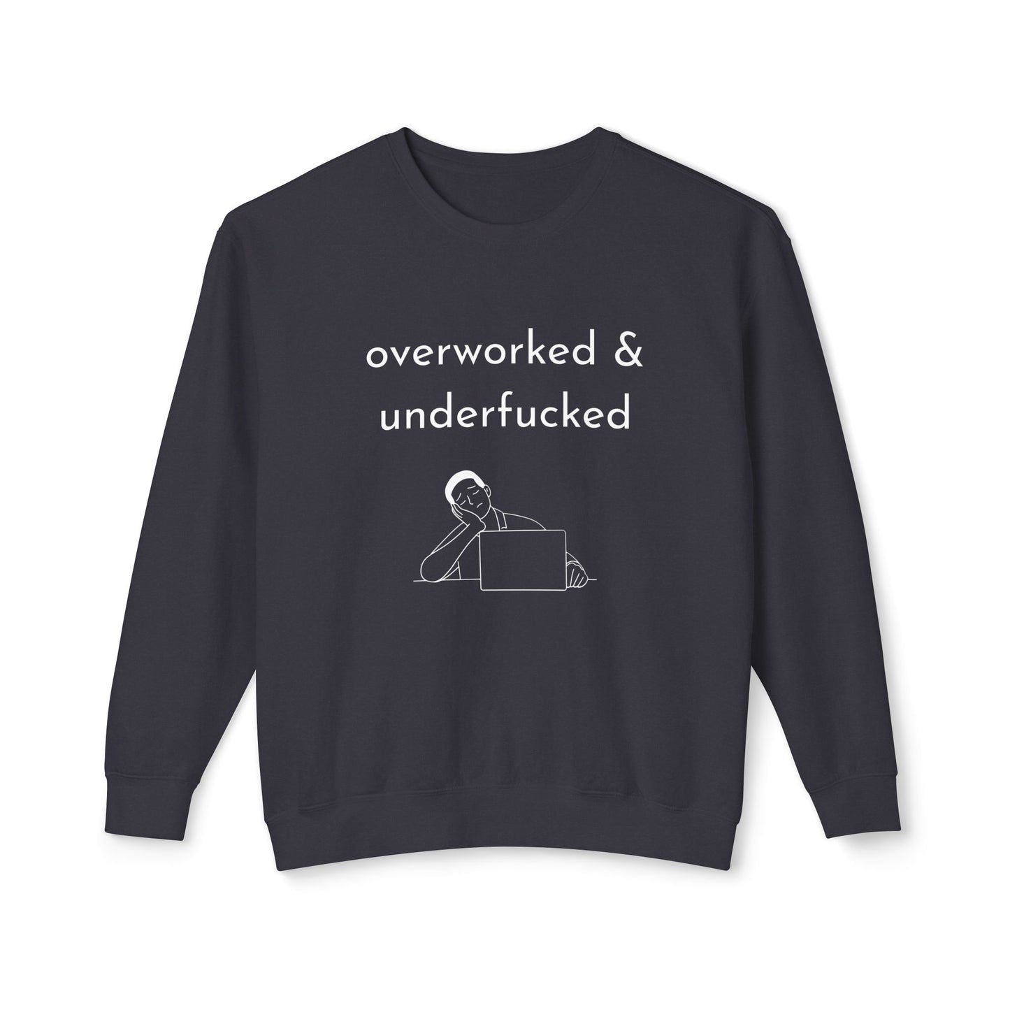 Overworked & Underf***ed Lightweight Crewneck Sweatshirt | Funny Gift for Burnout, Relaxed Apparel, Cozy Casual Wear, Self-Care Day