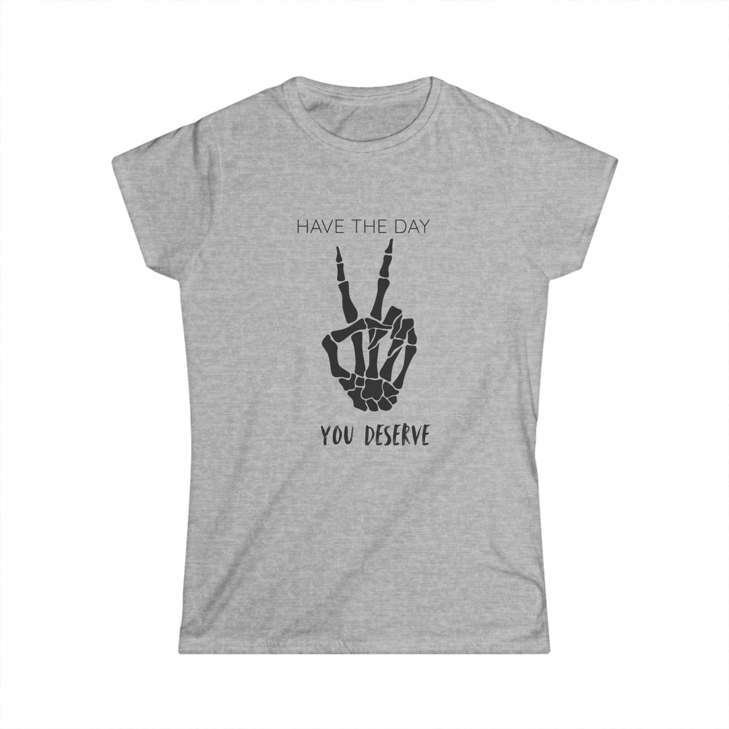 Women's Motivational Tee: 'Have the Day You Deserve' | Casual Wear, Gift for Her, Birthday Gift, Positive Vibes, Everyday Comfort