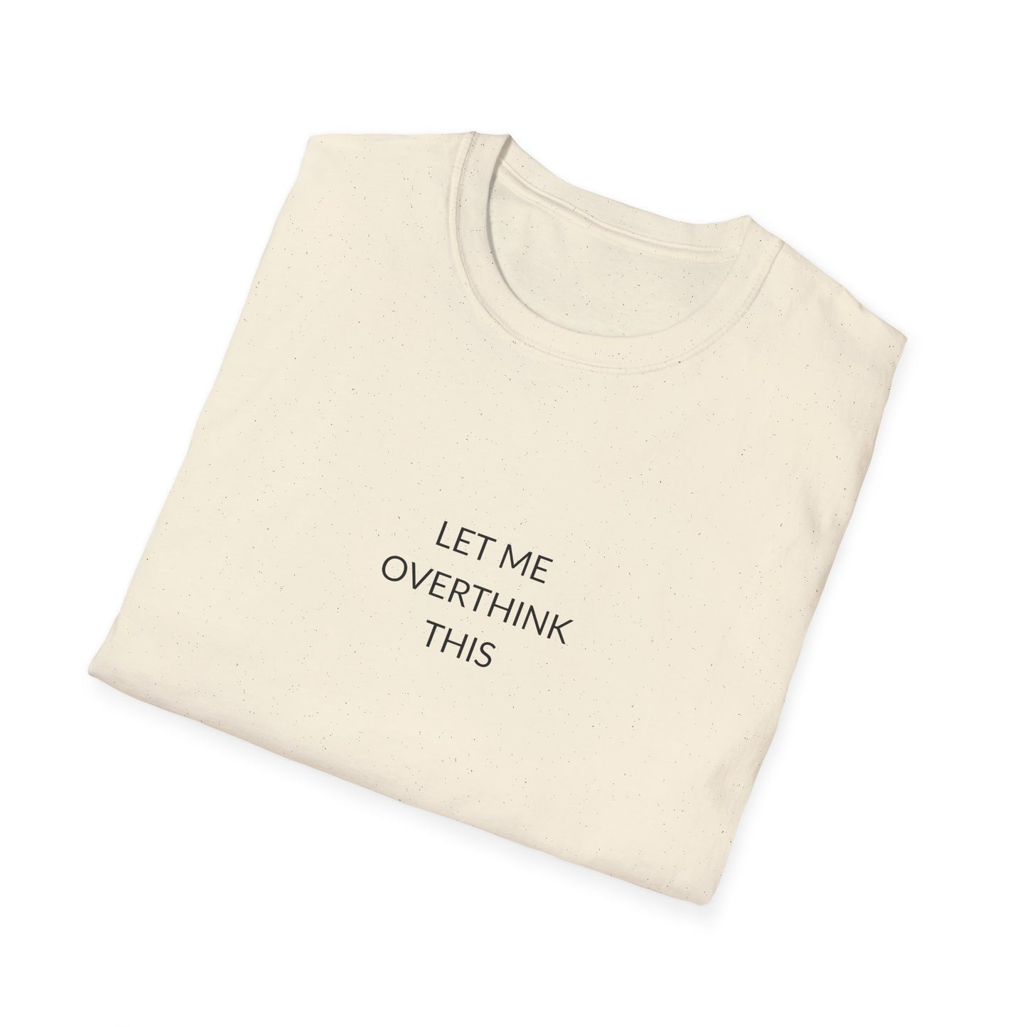 Unisex Softstyle T-Shirt: Let Me Overthink This, Funny Gift, Casual Wear, Mental Health Awareness, Relaxed Fit Tee