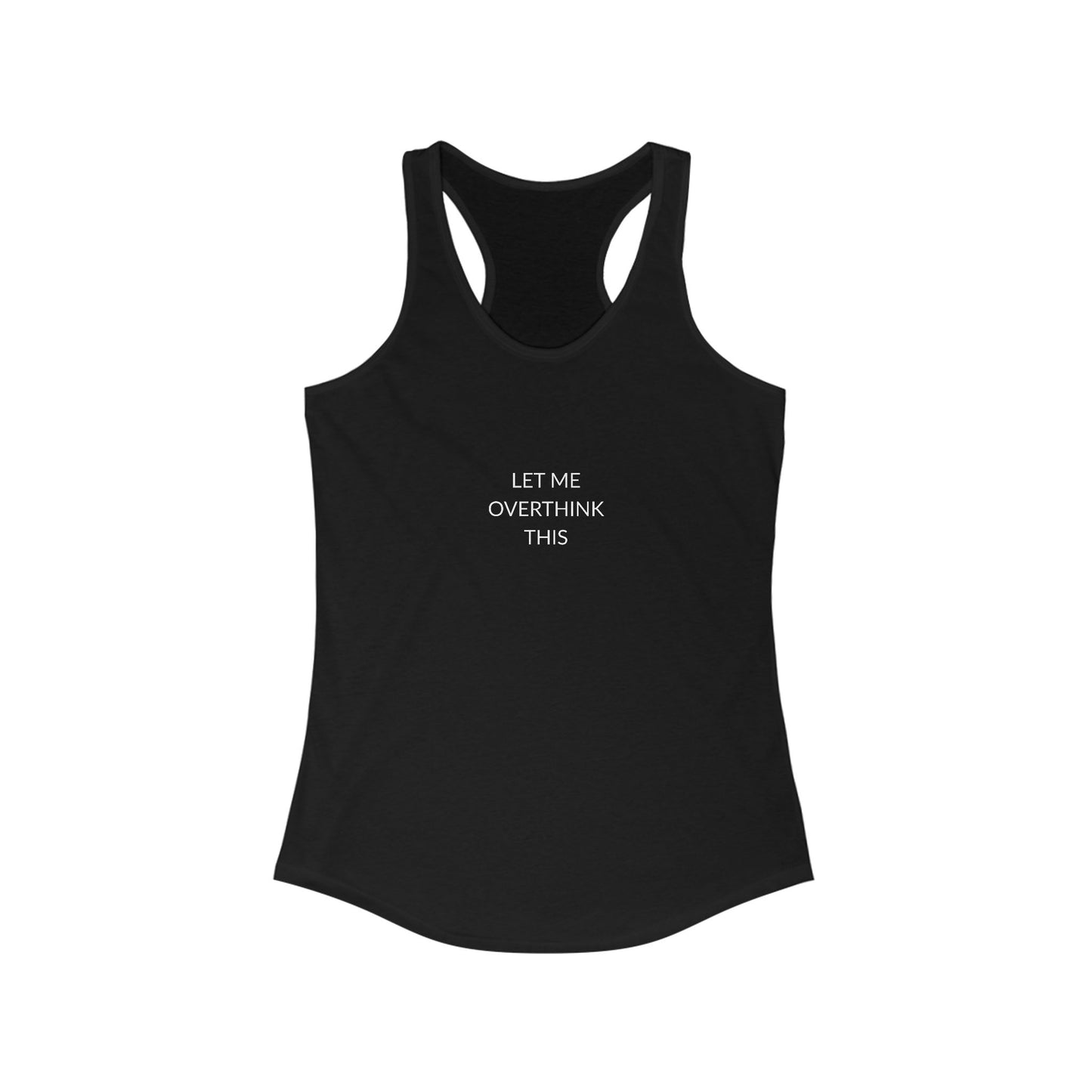 Let Me Overthink Tank Top | Funny Women's Racerback | Casual Summer Wear | Gift for Thinkers | Perfect for Relaxation