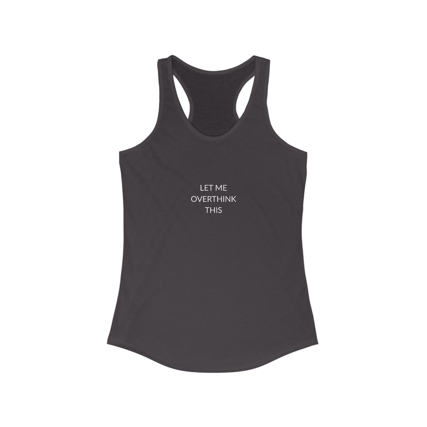 Let Me Overthink Tank Top | Funny Women's Racerback | Casual Summer Wear | Gift for Thinkers | Perfect for Relaxation
