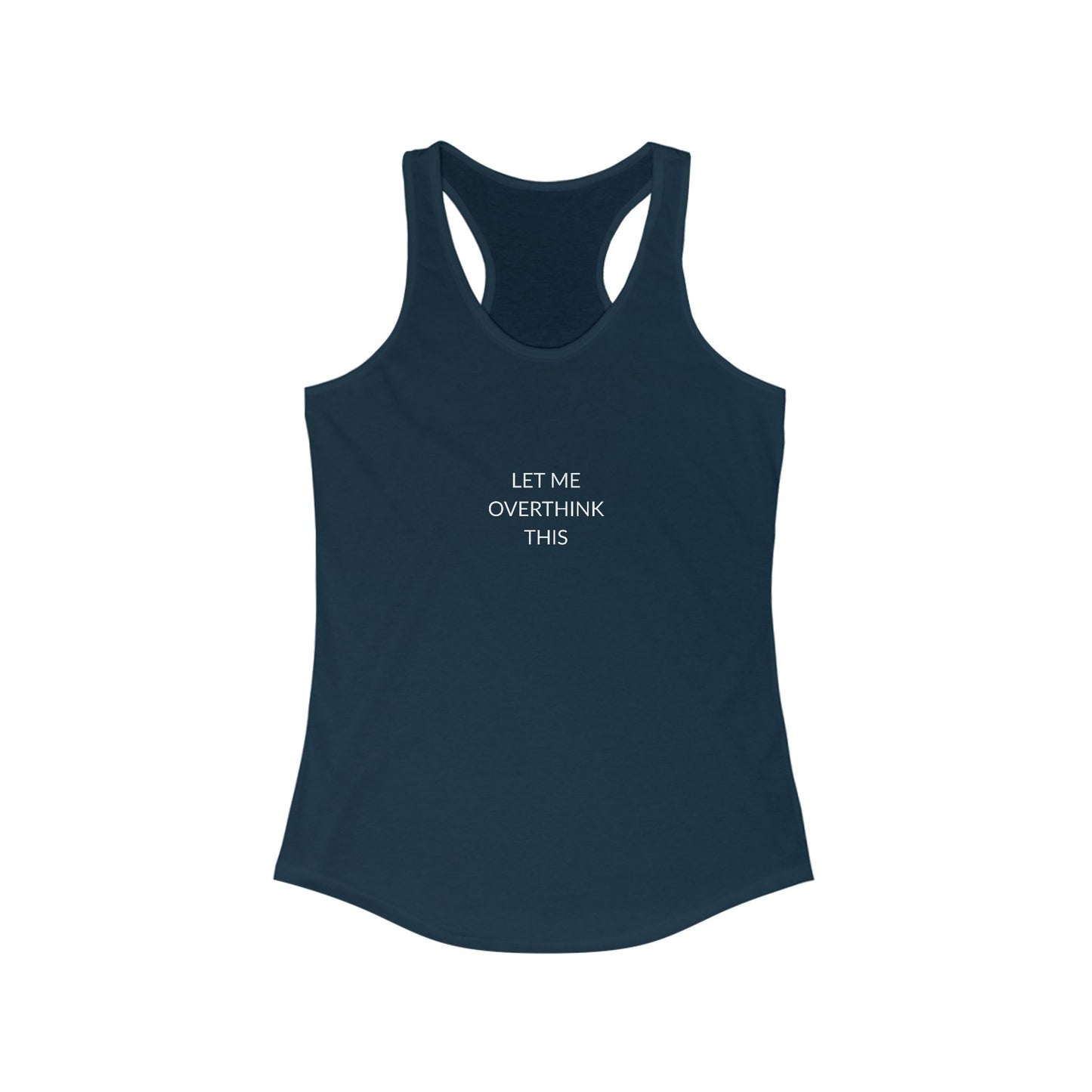 Let Me Overthink Tank Top | Funny Women's Racerback | Casual Summer Wear | Gift for Thinkers | Perfect for Relaxation