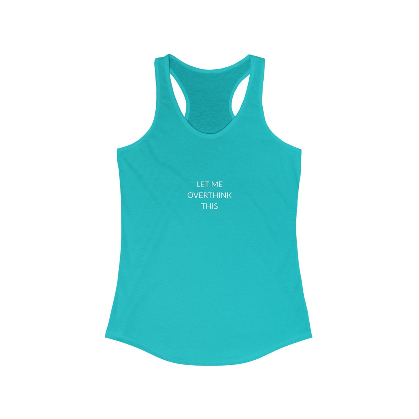Let Me Overthink Tank Top | Funny Women's Racerback | Casual Summer Wear | Gift for Thinkers | Perfect for Relaxation