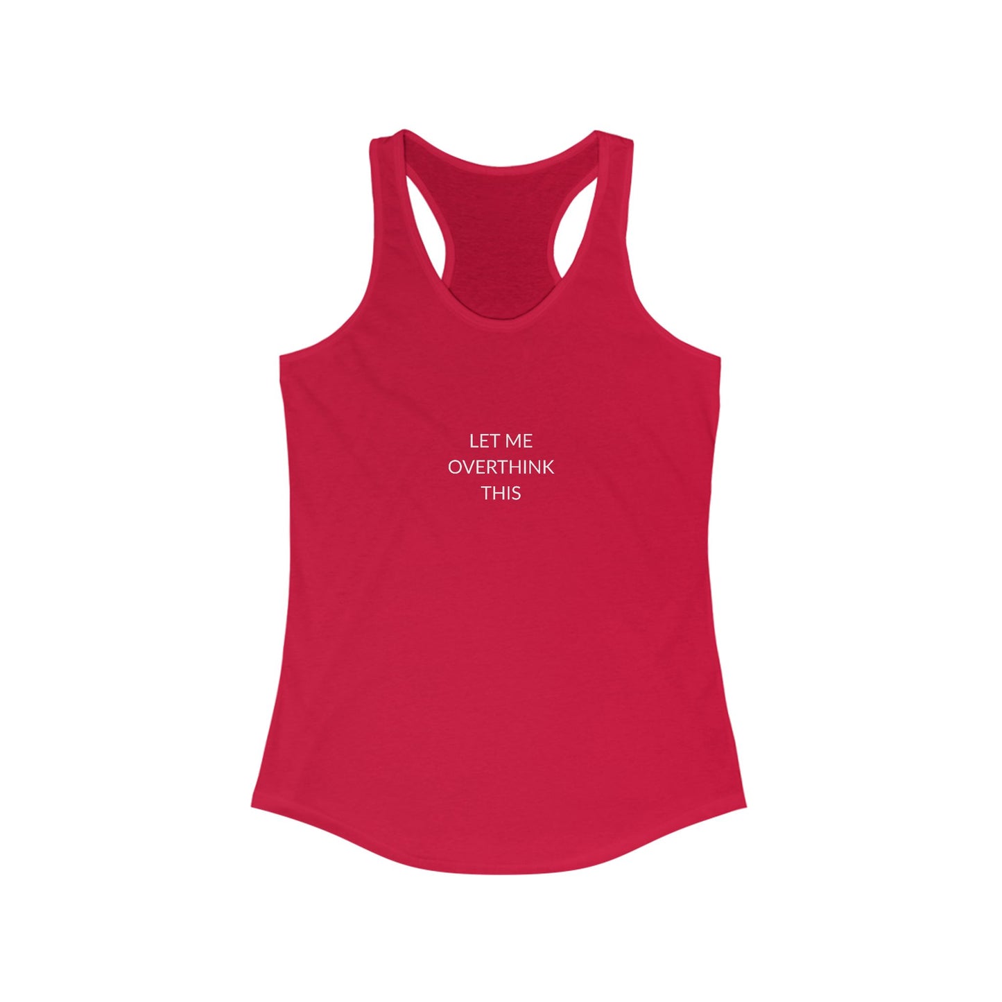 Let Me Overthink Tank Top | Funny Women's Racerback | Casual Summer Wear | Gift for Thinkers | Perfect for Relaxation