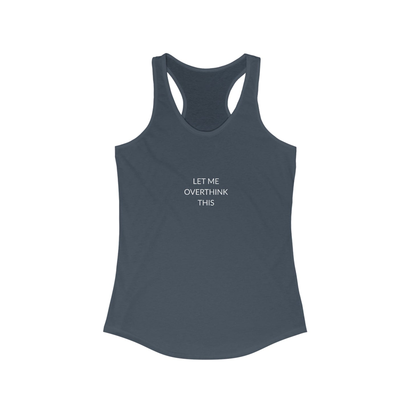 Let Me Overthink Tank Top | Funny Women's Racerback | Casual Summer Wear | Gift for Thinkers | Perfect for Relaxation