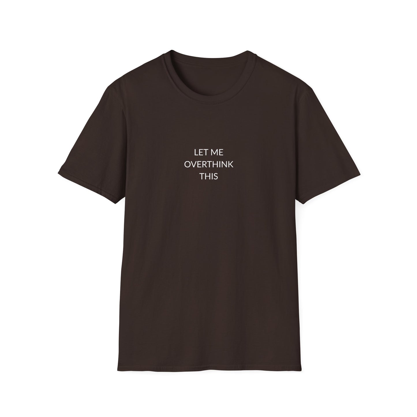 Unisex Softstyle T-Shirt: Let Me Overthink This, Funny Gift, Casual Wear, Mental Health Awareness, Relaxed Fit Tee